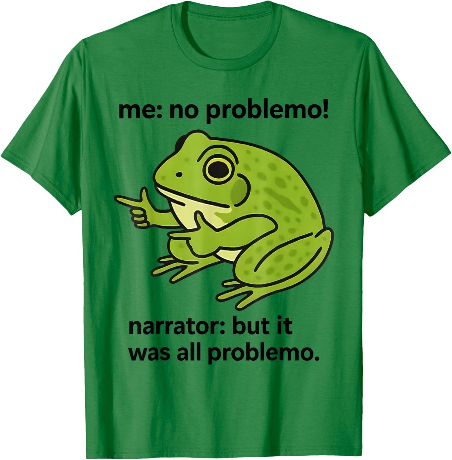 Frog Me No Problemo Narrator But It was All Problemo Meme T-Shirt - T-Shirt | Irish Green