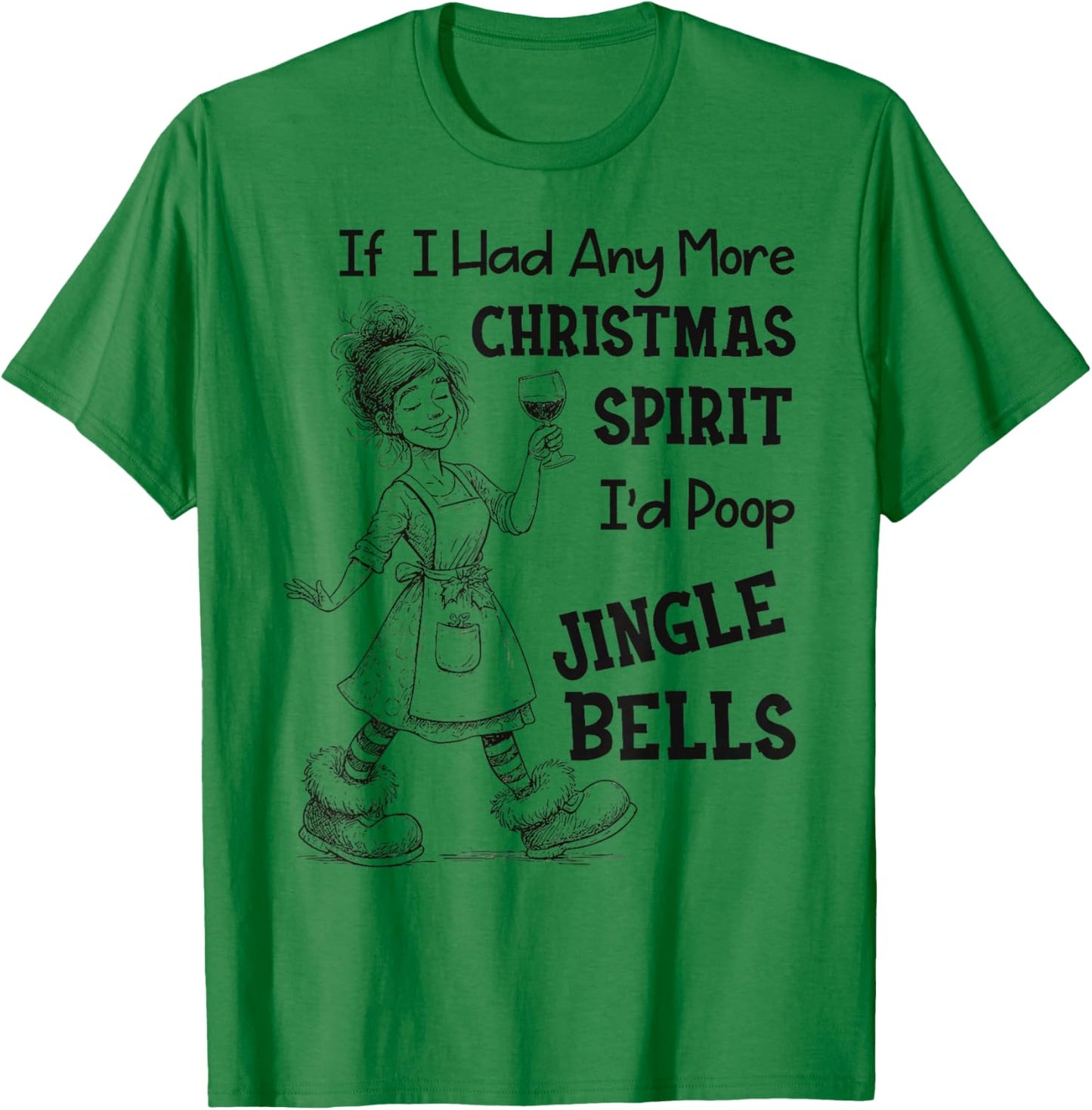 If I Had Any More Christmas Spirit I'd Poop Jingle Bells T-Shirt - T-Shirt | Irish Green