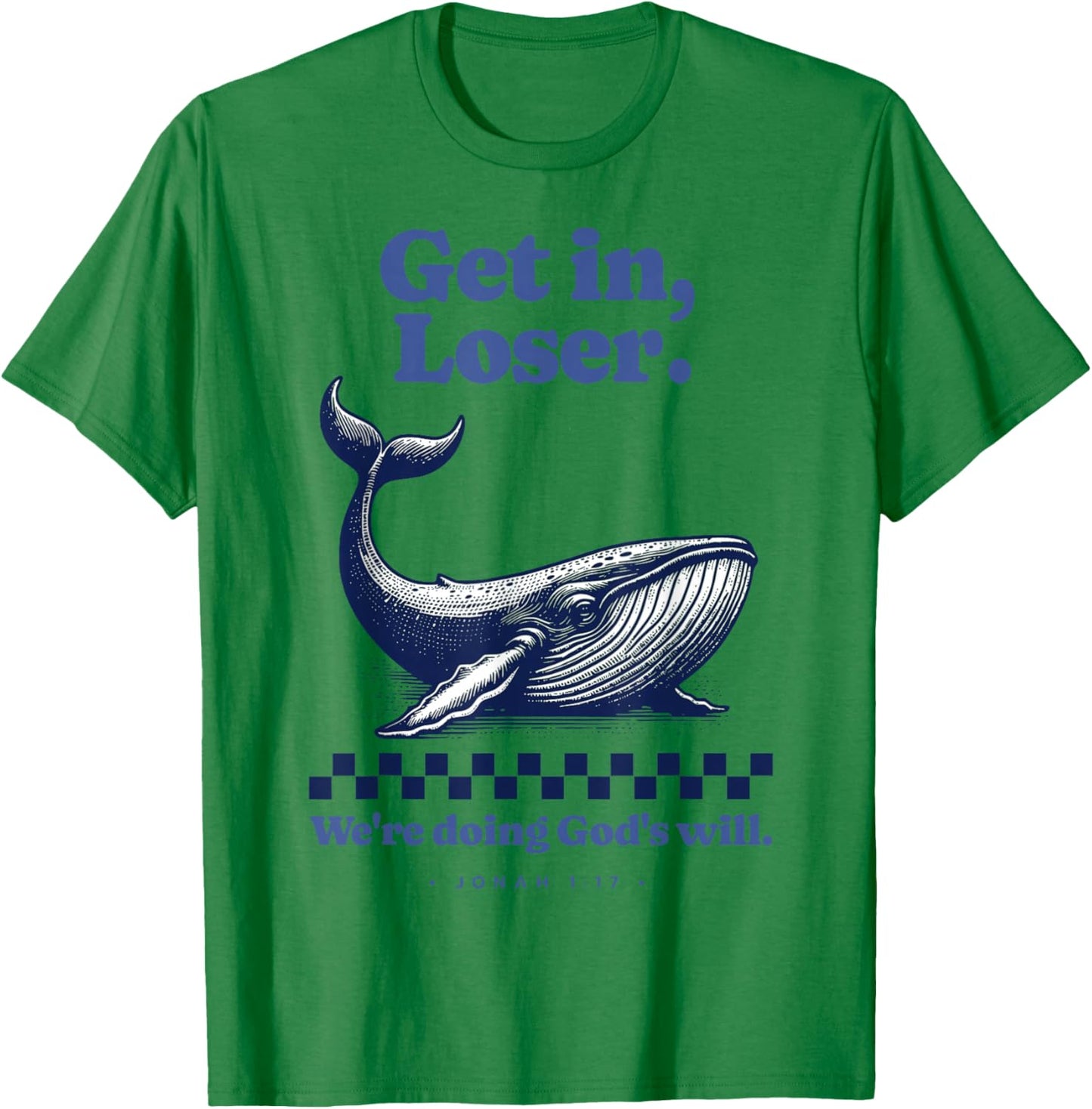 Get in Loser We're Doing God's Will Christian Bible Funny T-Shirt - T-Shirt | Irish Green