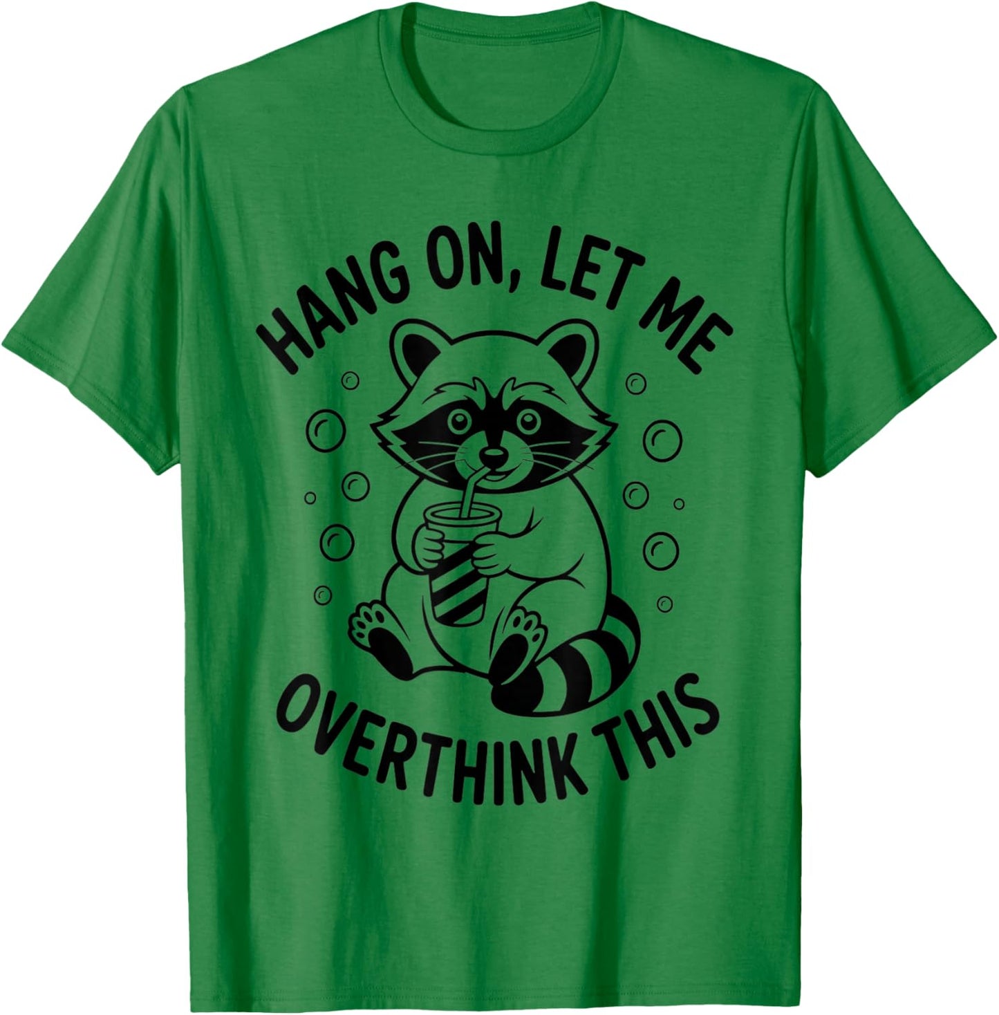 Hang On Let Me Overthink This Funny Sarcastic Raccoon Meme T-Shirt - T-Shirt | Irish Green