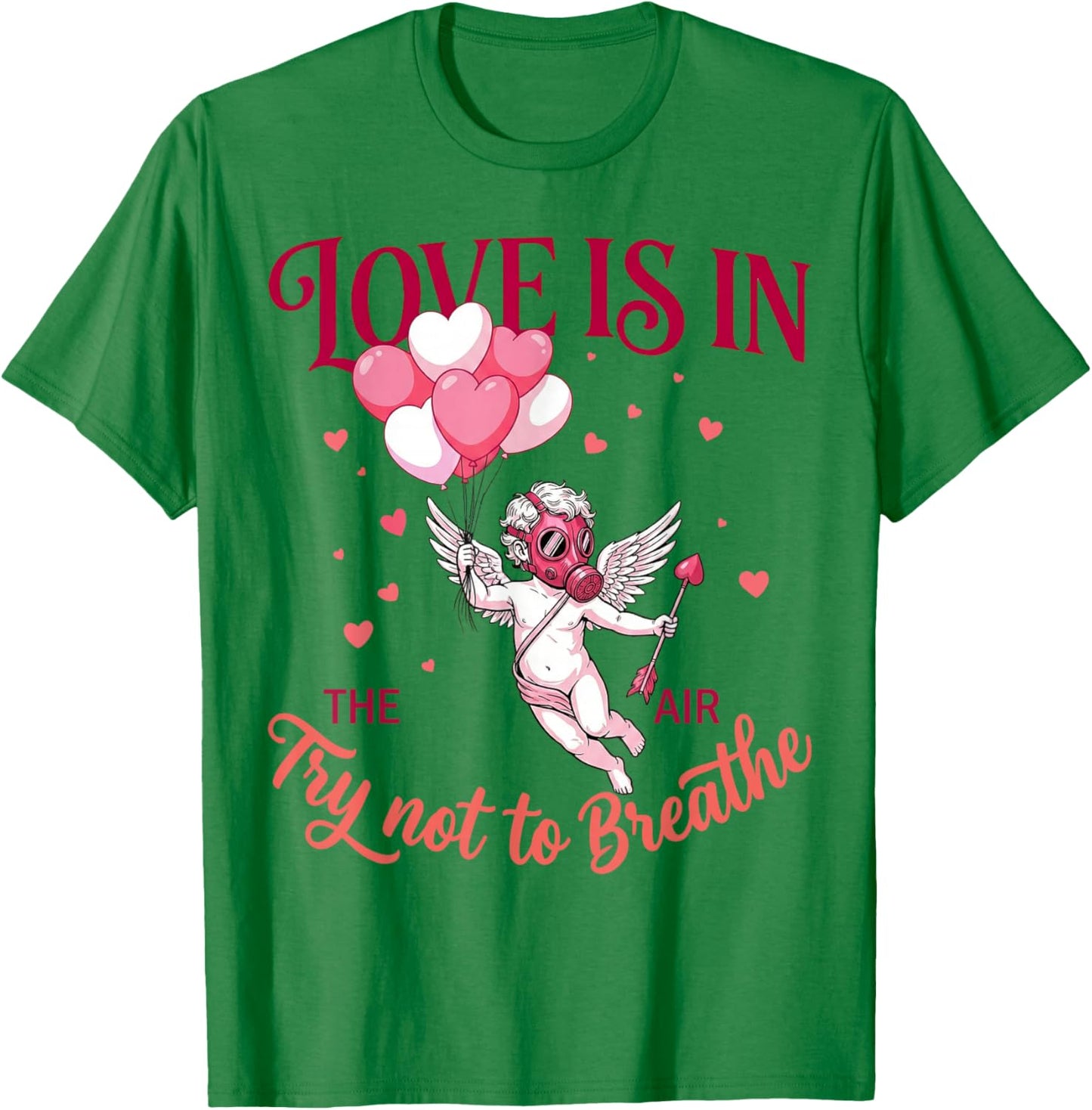 Love is in The Air Try Not to Breathe Funny Anti Valentines T-Shirt - T-Shirt | Irish Green