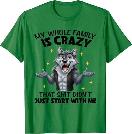 My Whole Family is Crazy That Shit Didn't Just Start with Me T-Shirt - T-Shirt | Irish Green