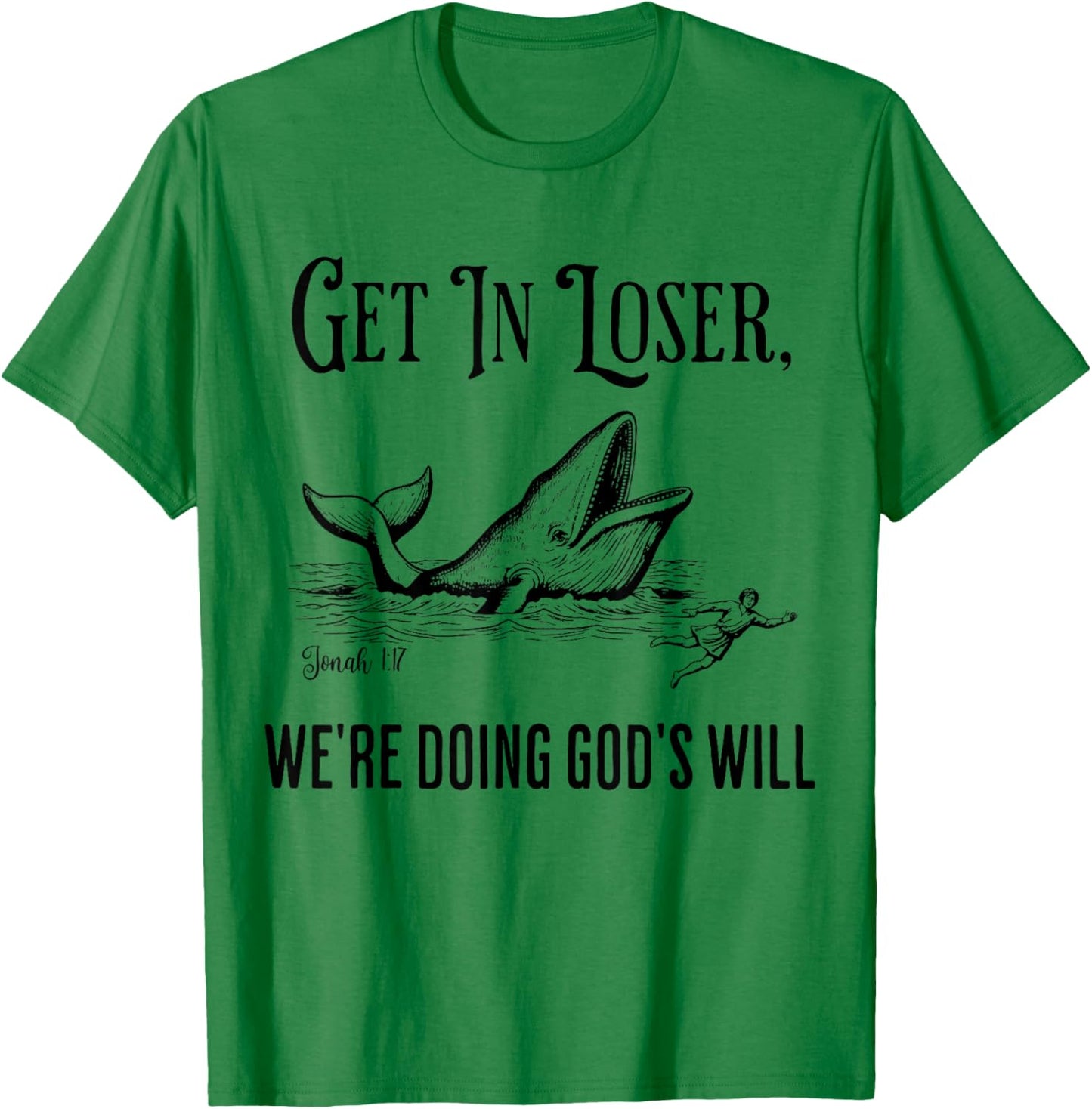 Get in Loser We're Doing God's Will Funny Christian Bible T-Shirt - T-Shirt | Irish Green