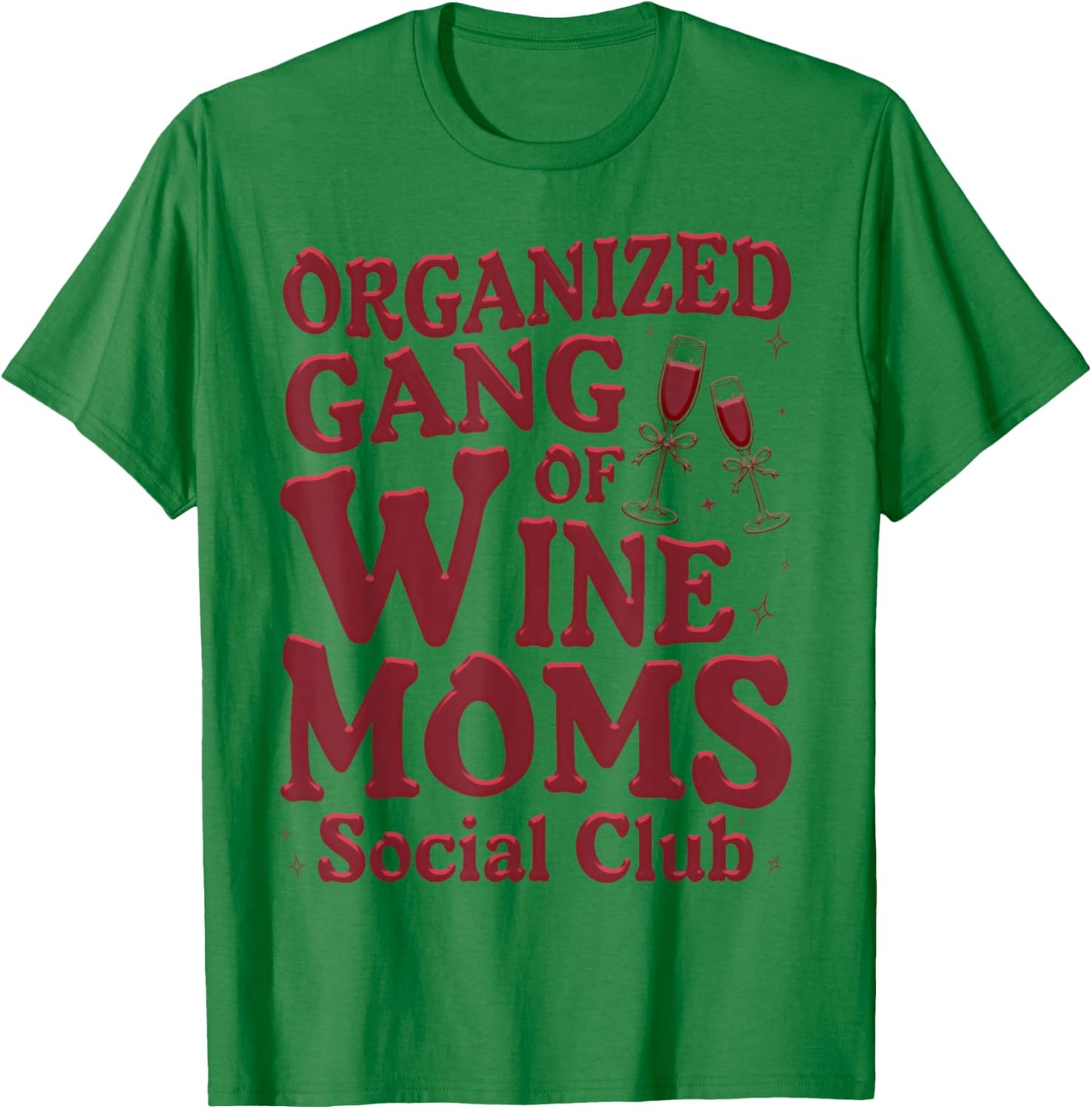 Organized Gang of Wine Moms Funny Wine Lovers Social Club T-Shirt - T-Shirt | Irish Green
