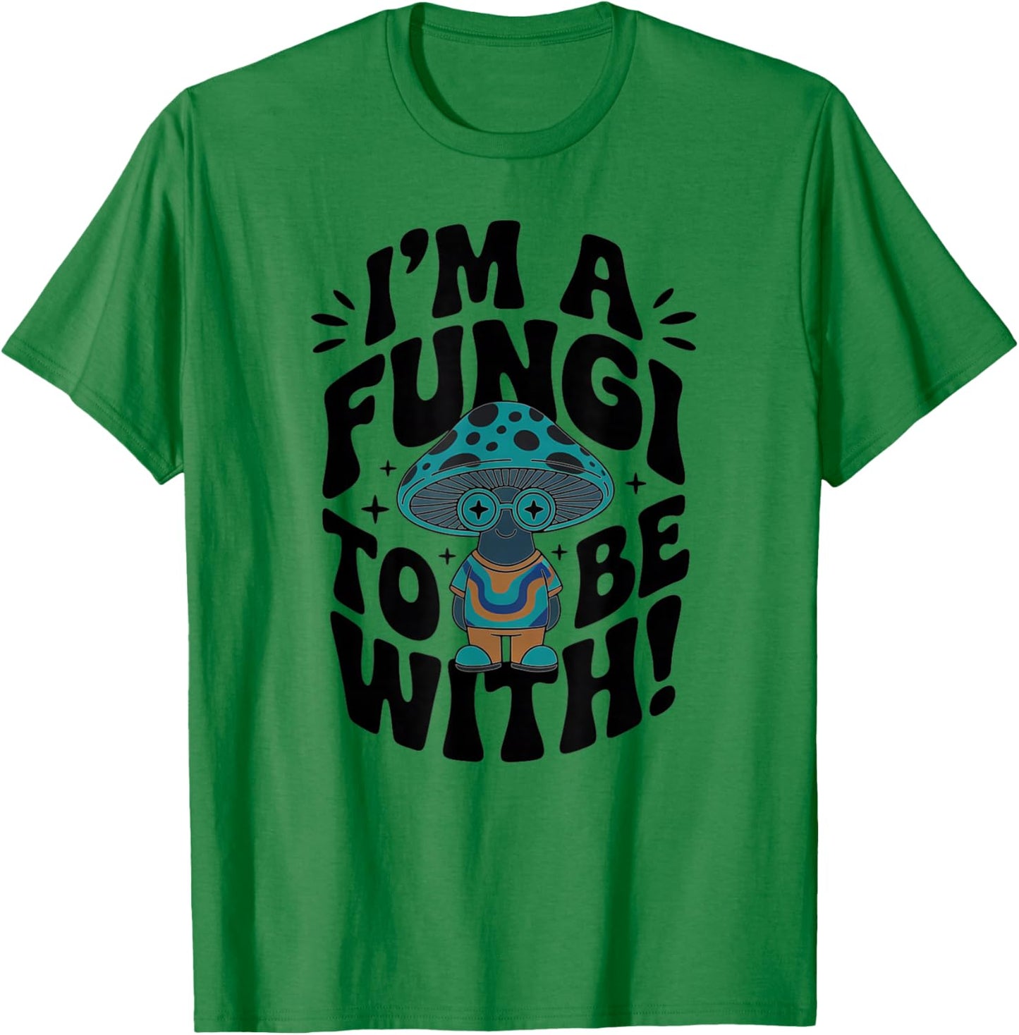 Im a Fungi to Be with - Retro Cute Mushroom T-Shirt - T-Shirt | Irish Green