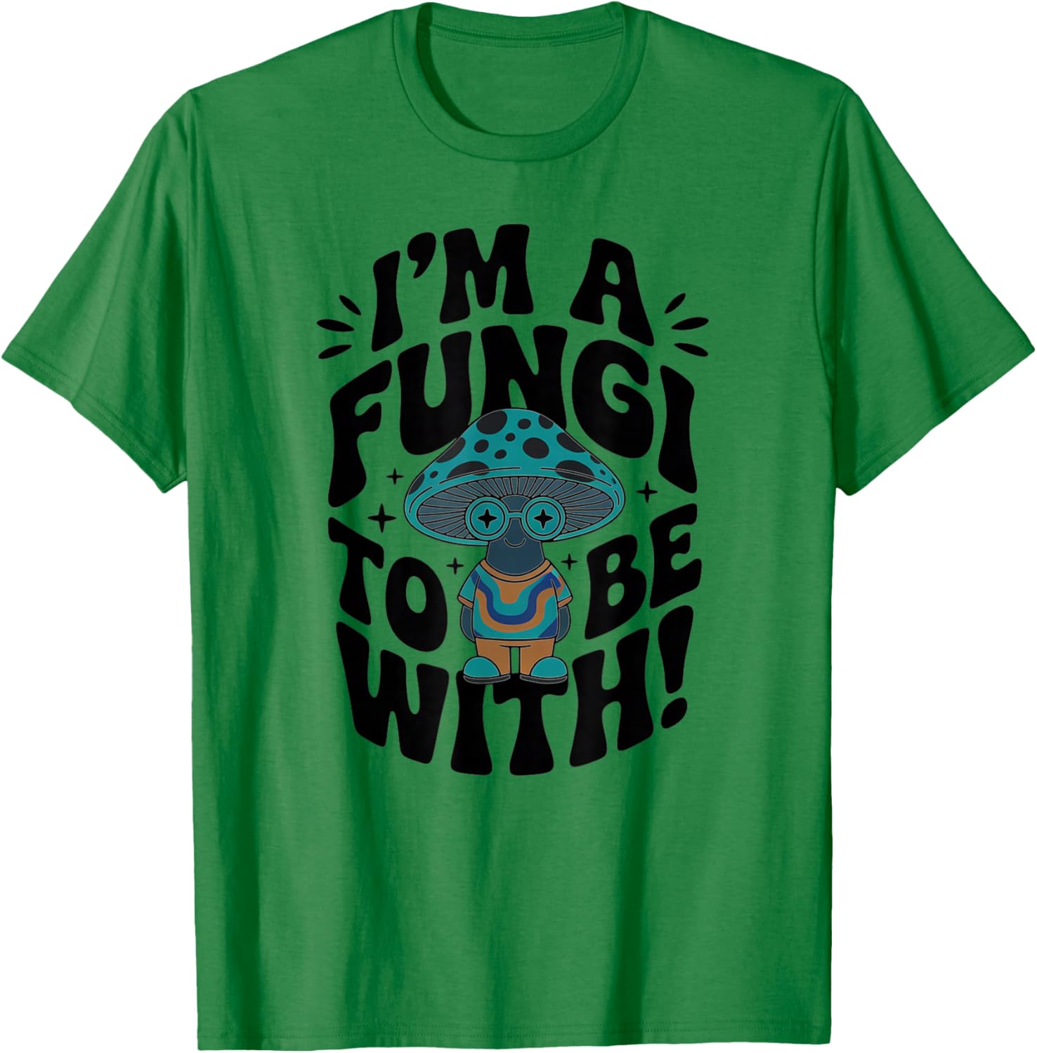 Im a Fungi to Be with - Retro Cute Mushroom T-Shirt - T-Shirt | Irish Green