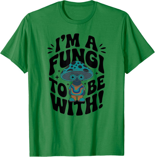 Im a Fungi to Be with - Retro Cute Mushroom T-Shirt - T-Shirt | Irish Green