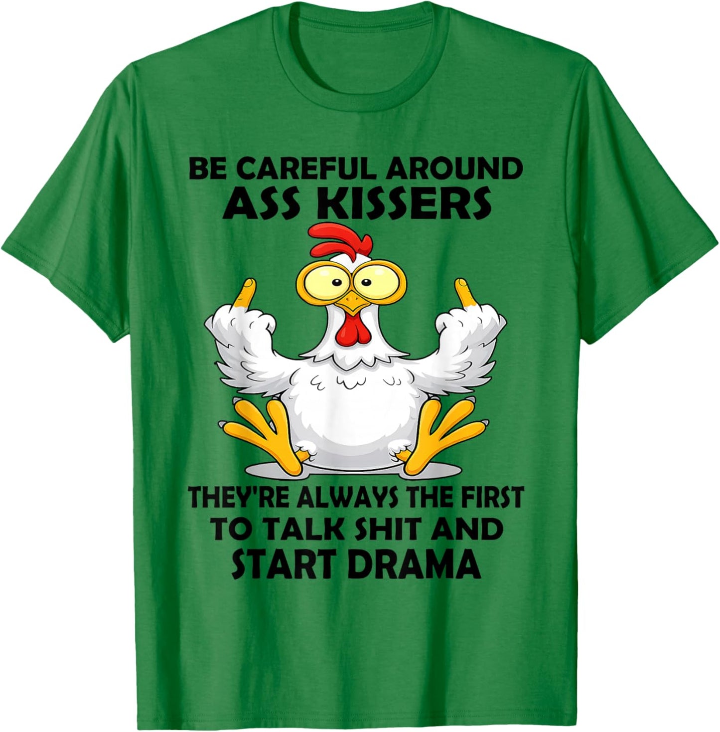 Be Careful Around Ass Kissers They're Always The First to T-Shirt - T-Shirt | Irish Green