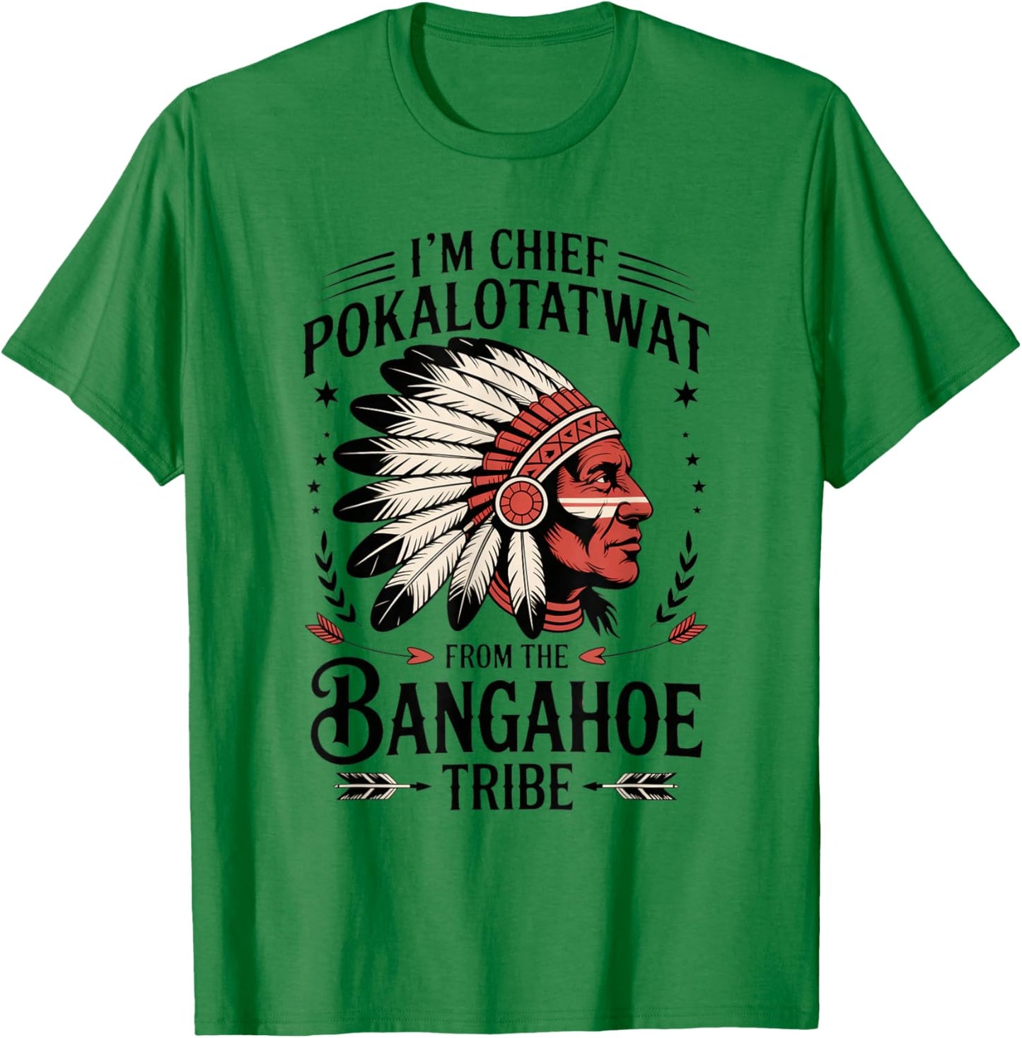 I'm Chief Pokalotatwat from The Tribe Funny Native America T-Shirt - T-Shirt | Irish Green