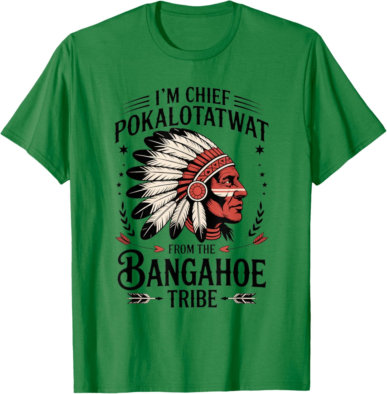 I'm Chief Pokalotatwat from The Tribe Funny Native America T-Shirt - T-Shirt | Irish Green