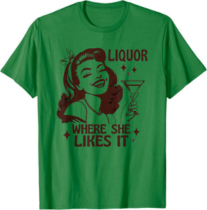 Liquor Where She Likes It Funny Drinking Alcohol Lover T-Shirt - T-Shirt | Irish Green