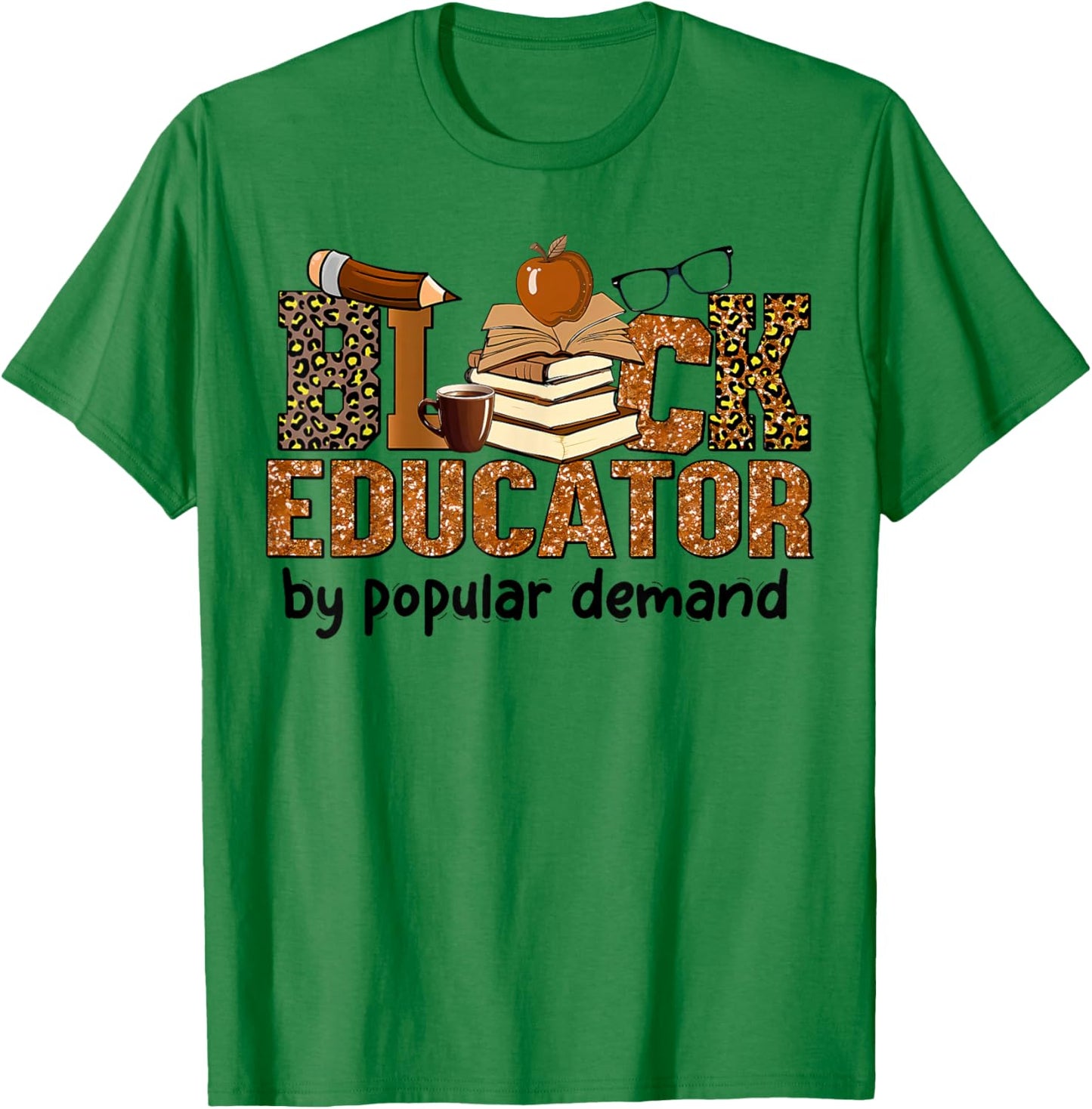 Black Educator by Popular Demand African American Teacher T-Shirt - T-Shirt | Irish Green