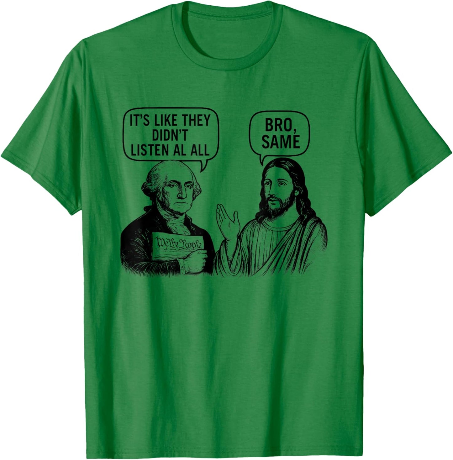 Washington and Jesus They Didn't Listen at All T-Shirt - T-Shirt | Irish Green