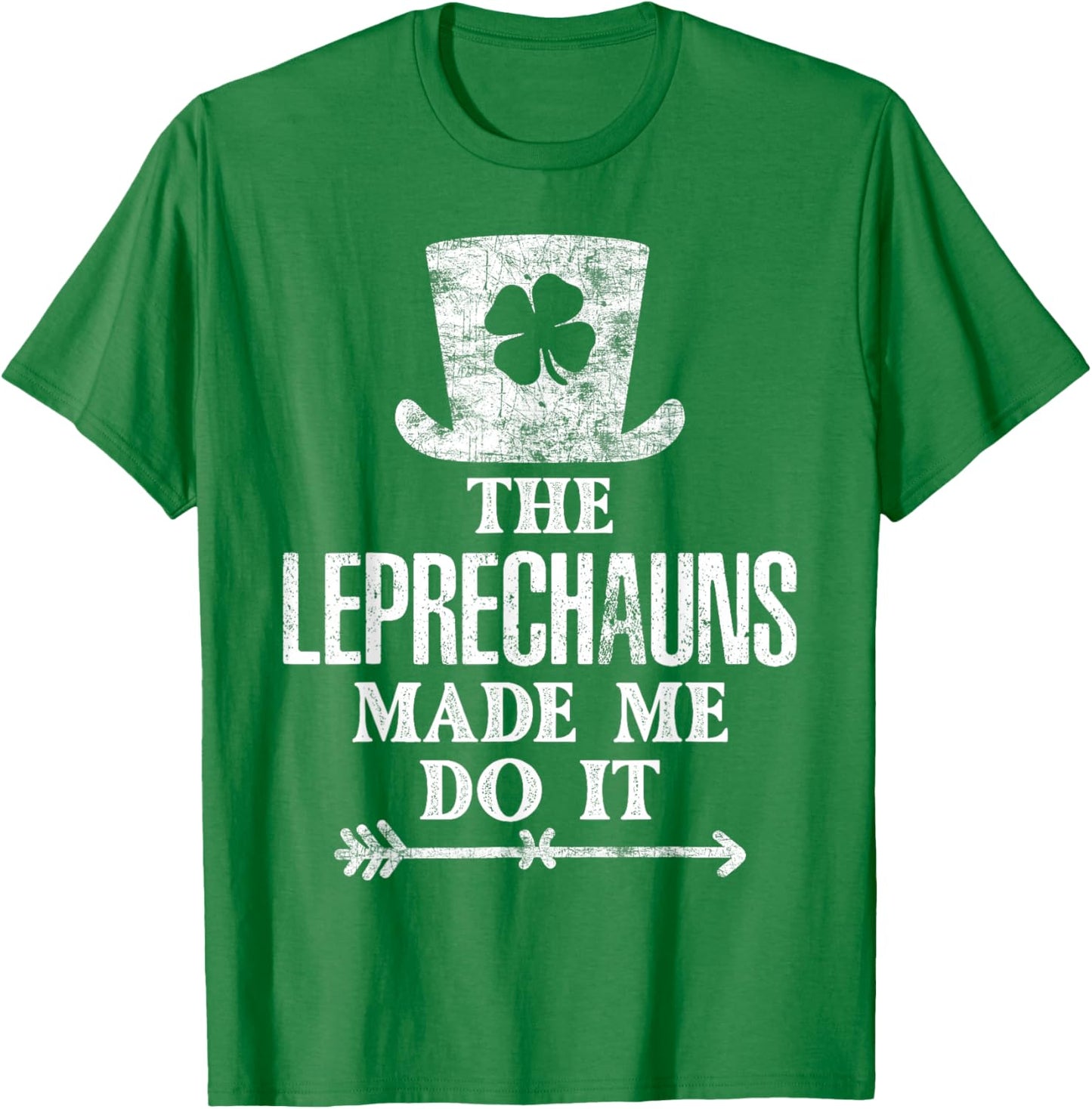 The Leprechauns Made Me Do It St Patricks Day Saint Pattys T-Shirt - T-Shirt | Irish Green