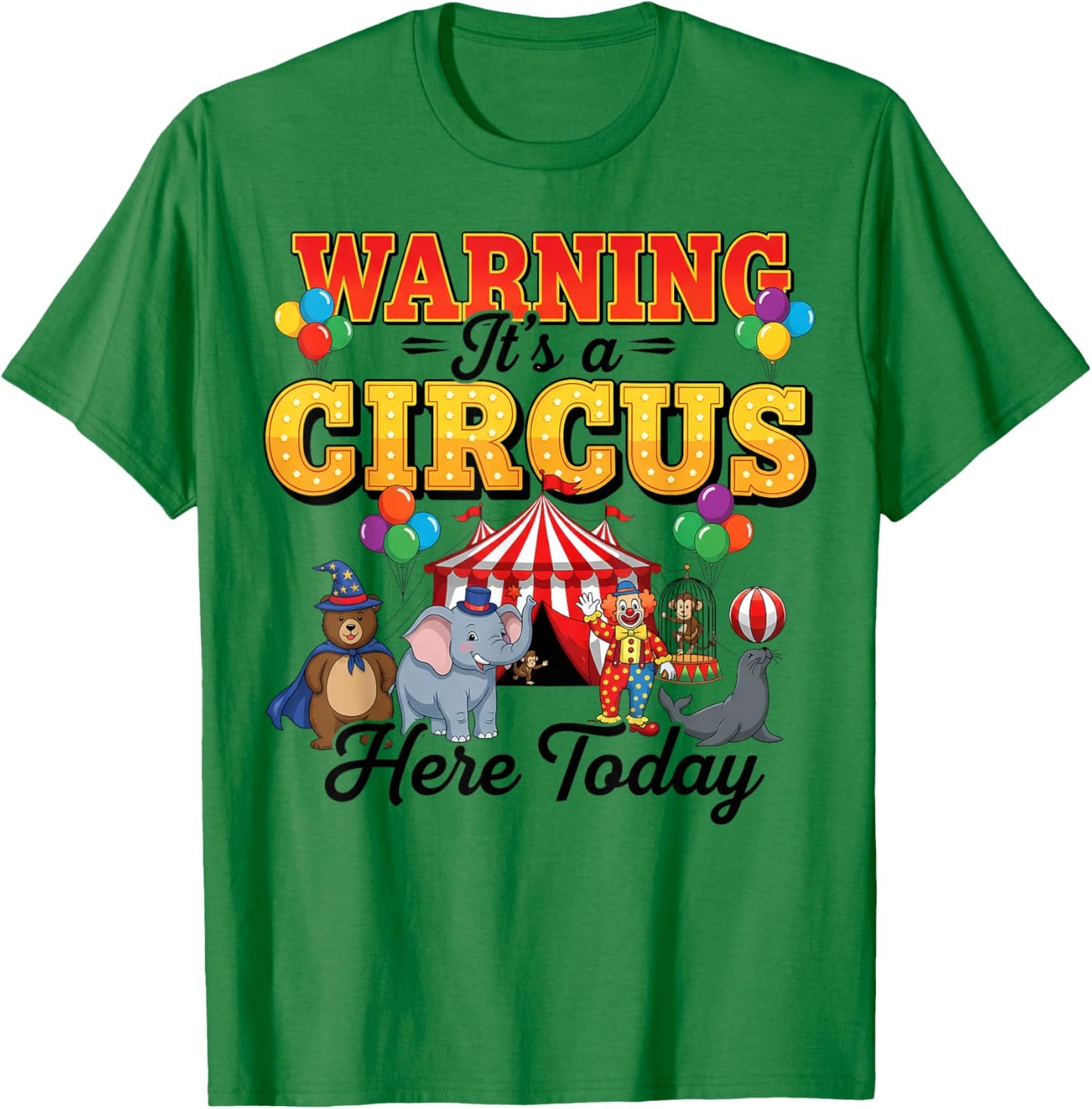 Funny Circus Warning It’s A Circus Here Today Birthday Party T-Shirt - T-Shirt | Irish Green