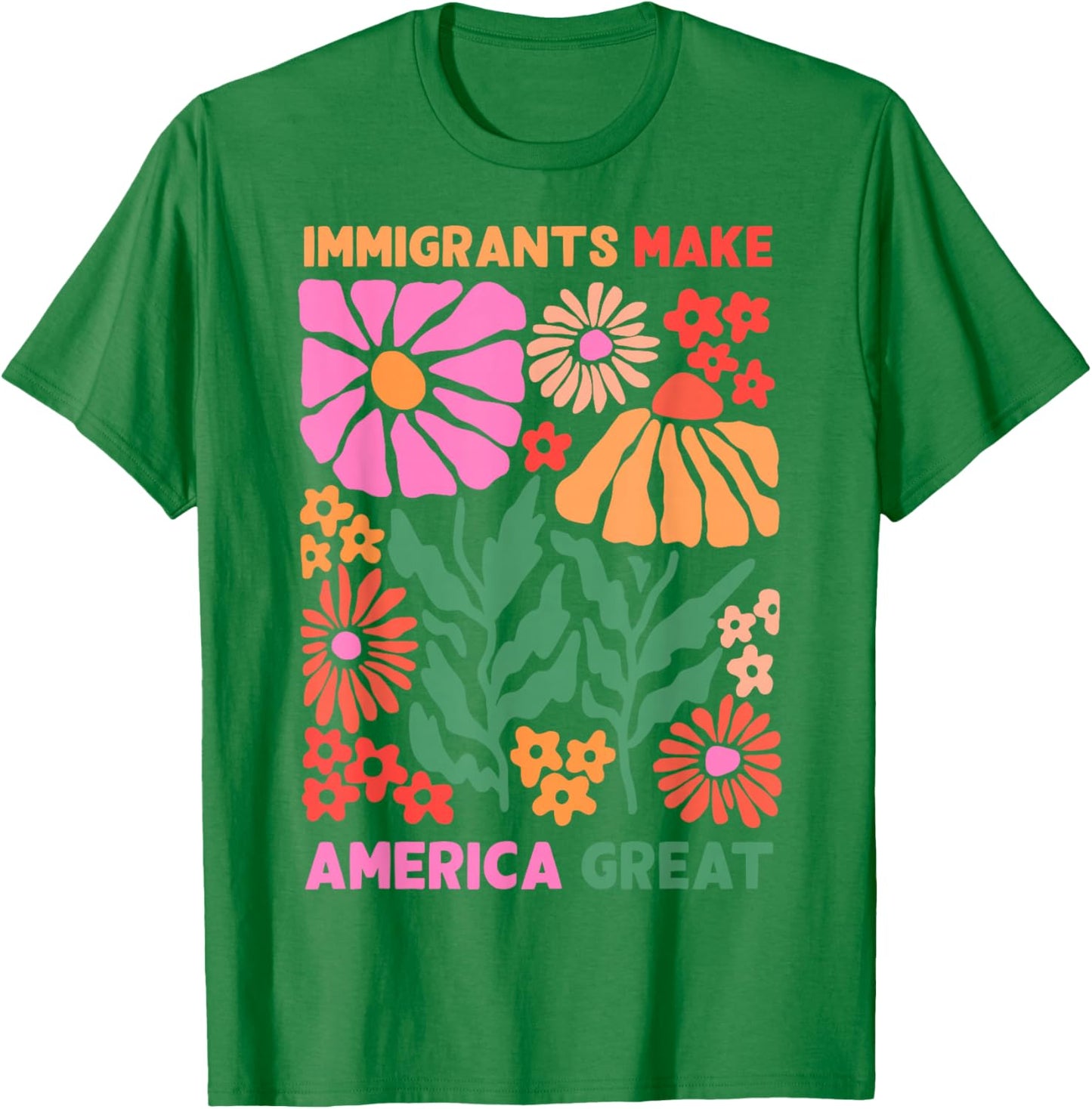 Immigrants Make America Great Human Rights Pro Immigrants T-Shirt - T-Shirt | Irish Green