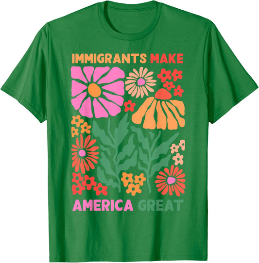 Immigrants Make America Great Human Rights Pro Immigrants T-Shirt - T-Shirt | Irish Green