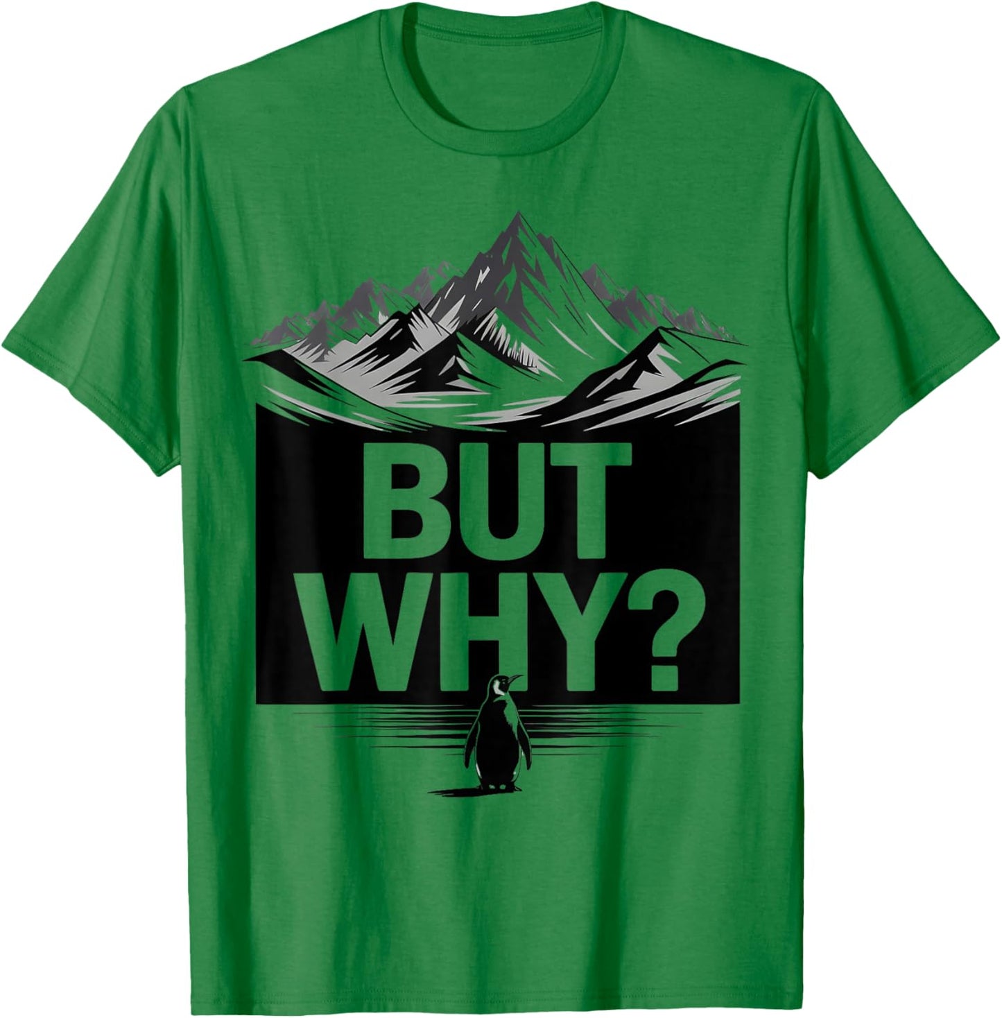 But Why Funny Penguin Mountain Hiking Meme T-Shirt - T-Shirt | Irish Green