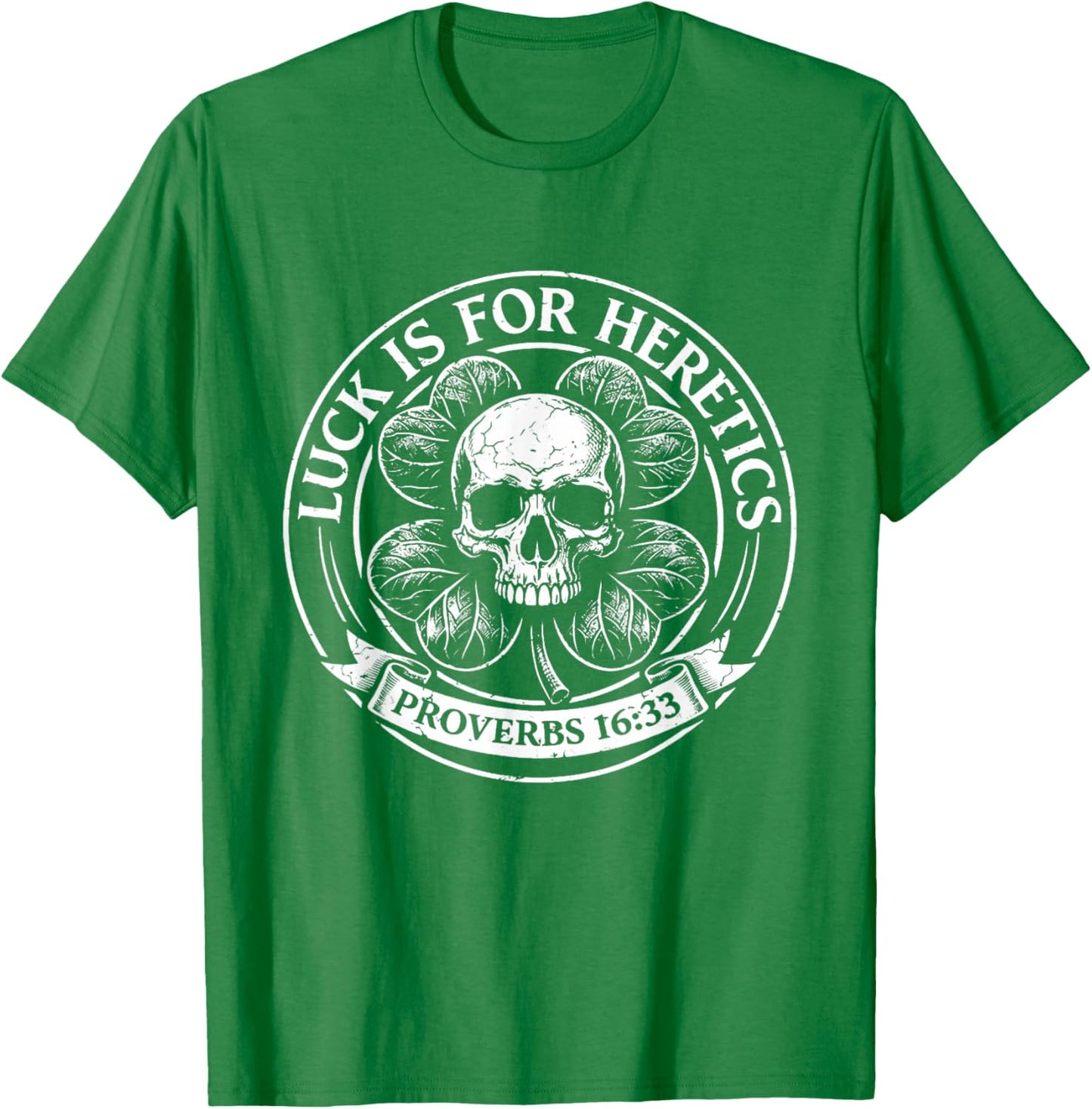 Lucky is for Heretics Proverbs 16:33 St Patricks Day T-Shirt - T-Shirt | Irish Green