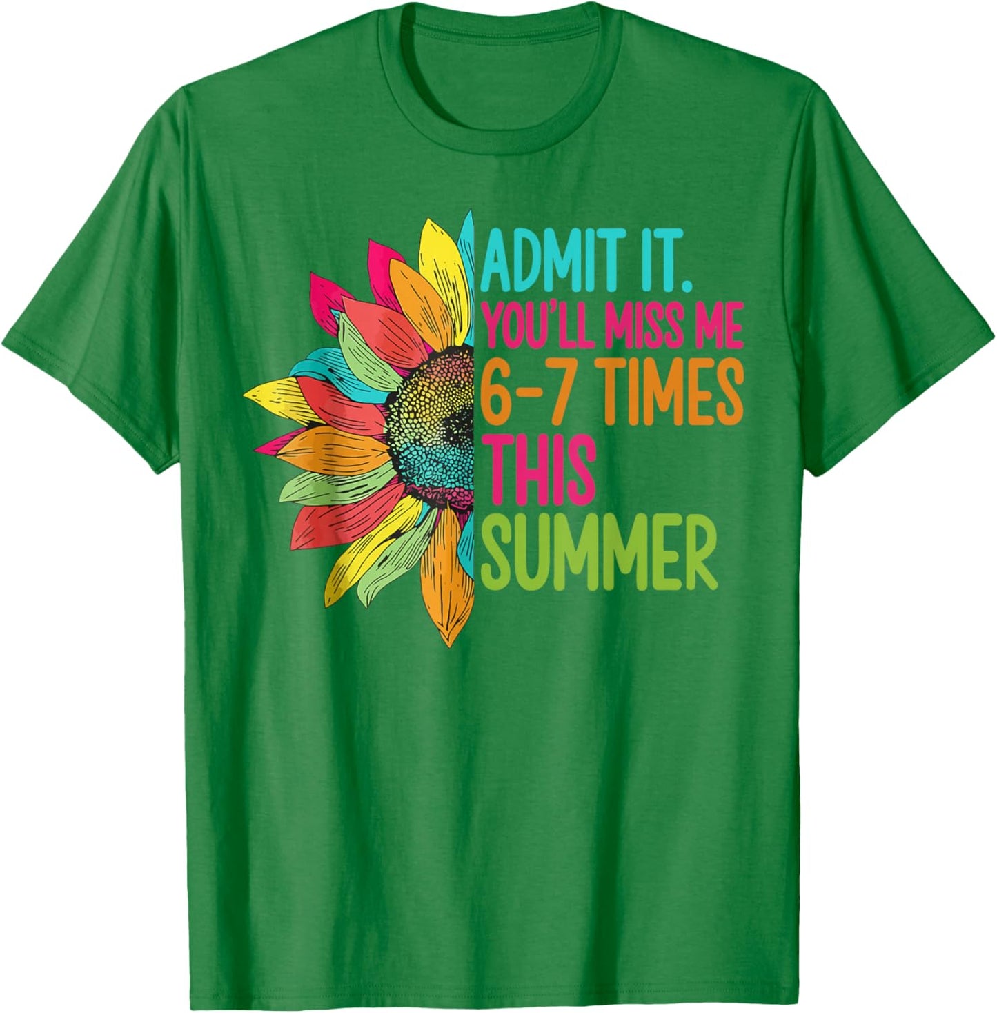 Admit It You’ll Miss Me 6-7 Times Summer Last Day of School T-Shirt - T-Shirt | Irish Green