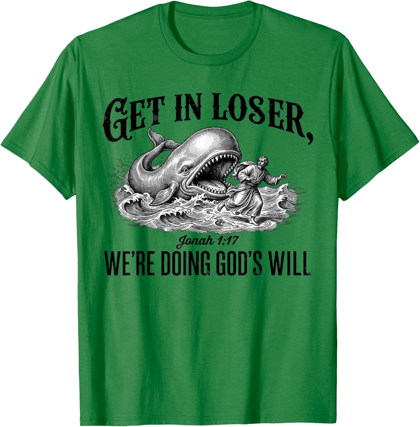 Get in Loser We're Doing God's Will Funny Christian Bible T-Shirt - T-Shirt | Irish Green