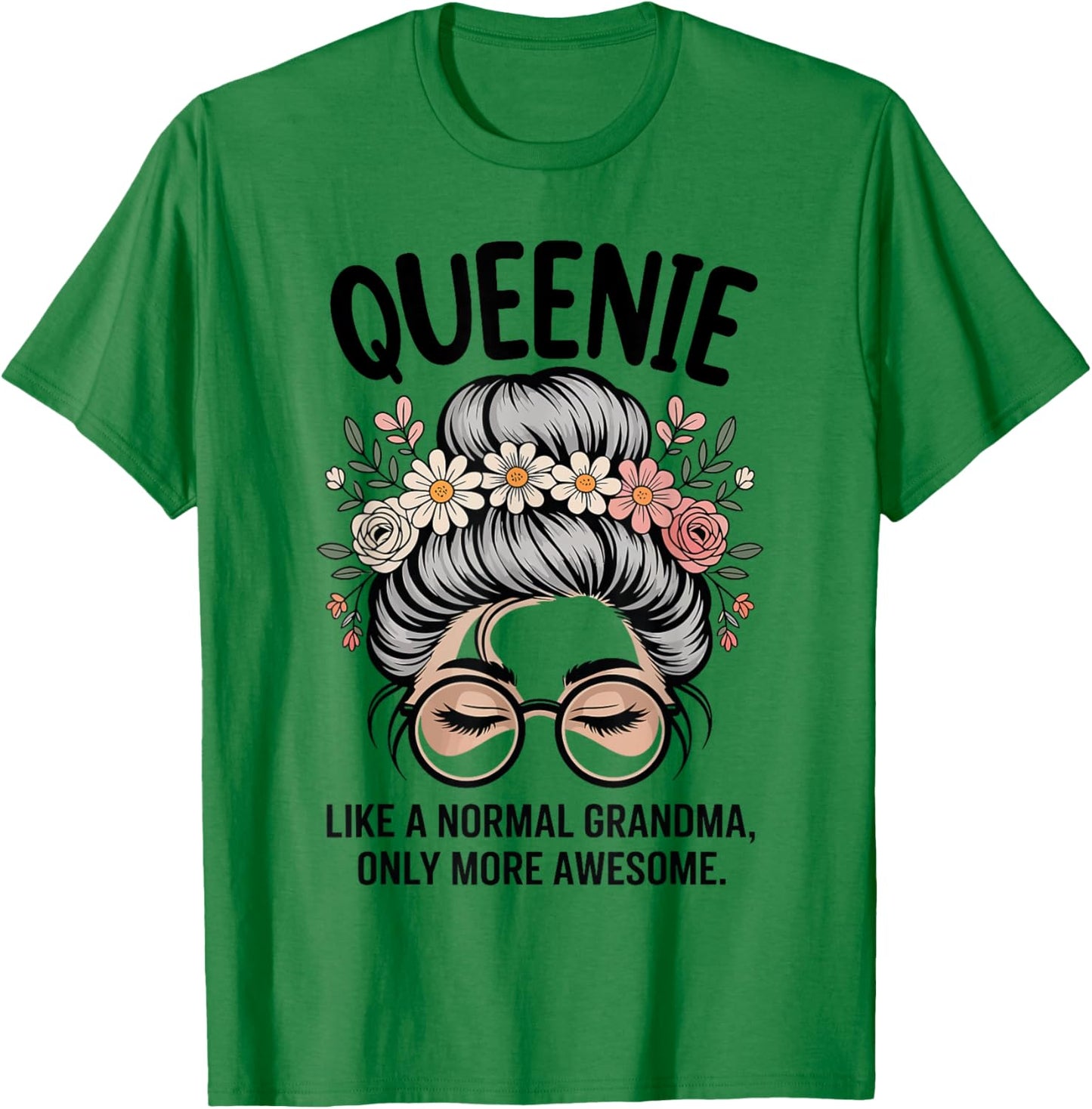 Queenie Like A Normal Grandma Only More Awesome Messy Bun T-Shirt - T-Shirt | Irish Green