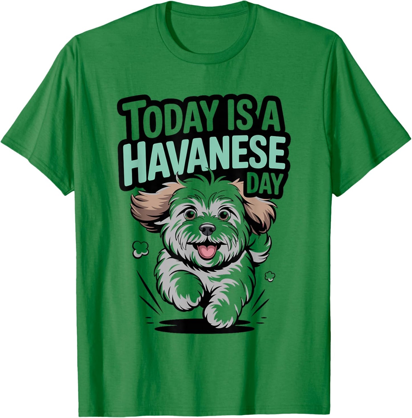 Today is A Havanese Day Cute Funny Pet Dog Breed Lover Style T-Shirt - T-Shirt | Irish Green