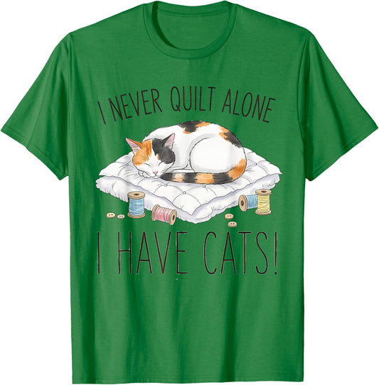 I Never Quilt Alone I Have Cats - Cat Quilts for Cat Lovers T-Shirt - T-Shirt | Irish Green