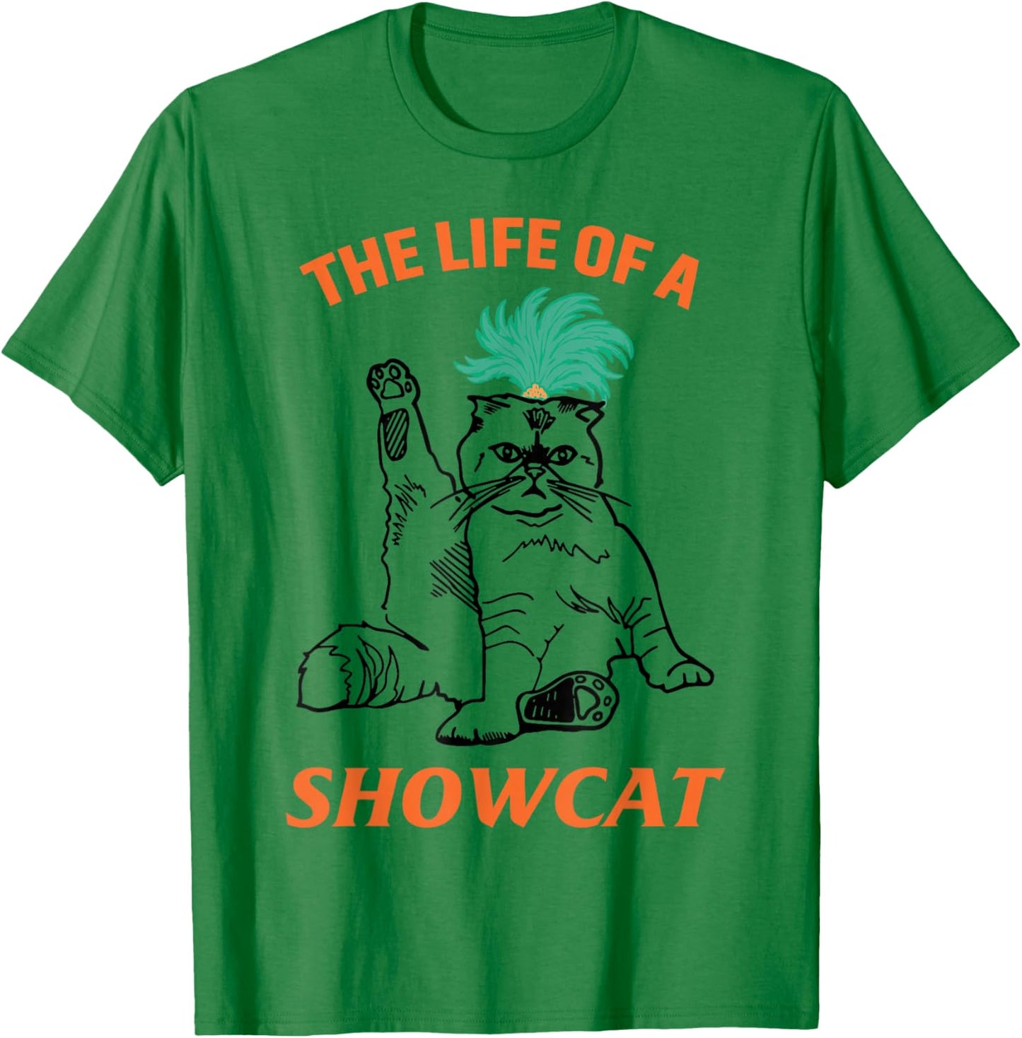 The Life of A ShowCat Funny Graphic Cat in Showgirl T-Shirt - T-Shirt | Irish Green