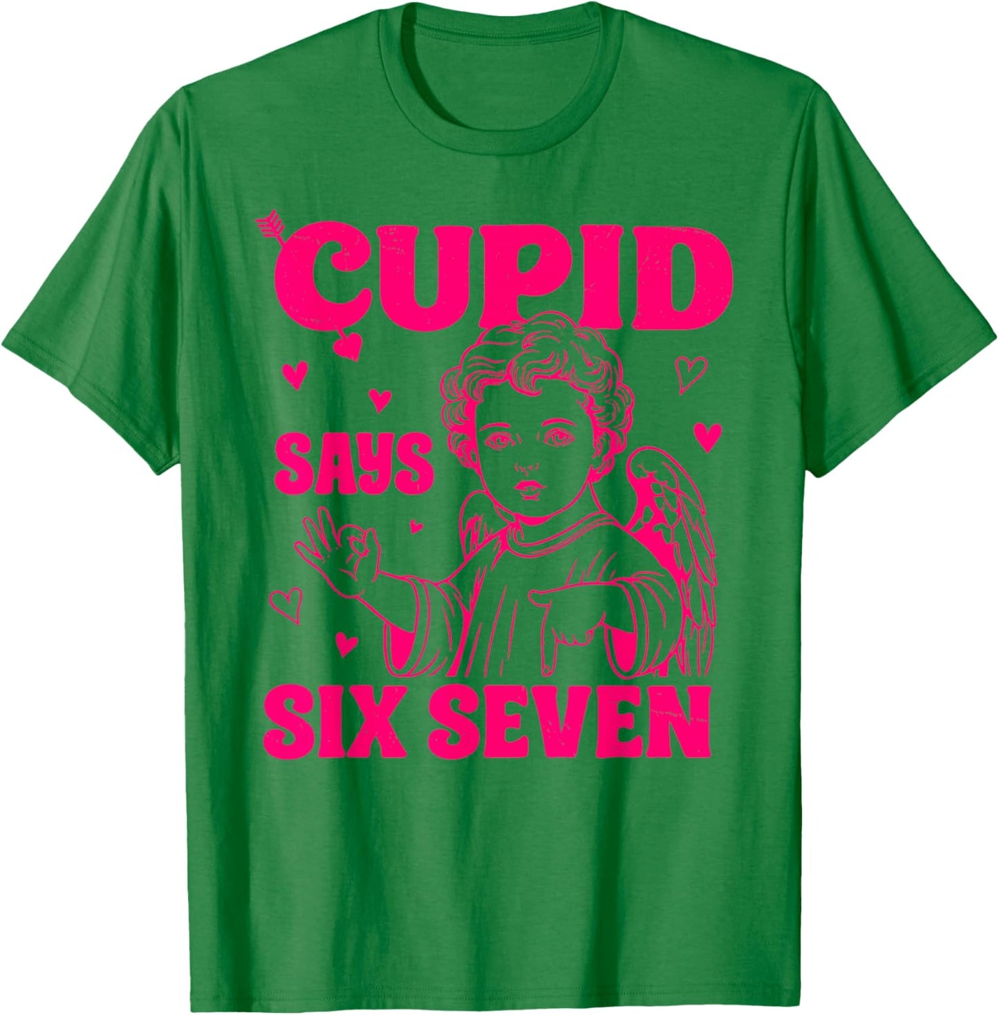Cupid Says 67 Meme for Kids Women Men Boys Girls Valentine T-Shirt - T-Shirt | Irish Green