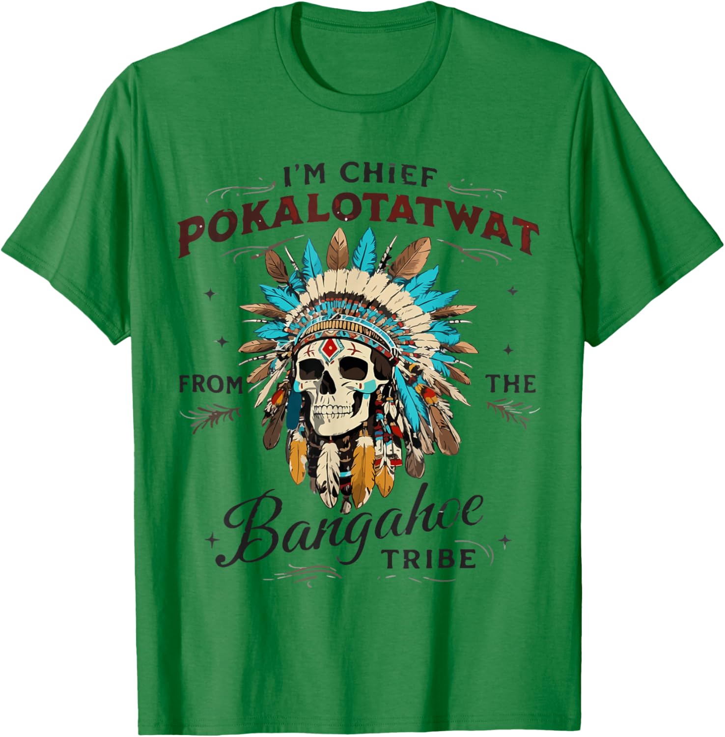 I'm Chief Pokalotatwat from The Tribe Native Indian American T-Shirt - T-Shirt | Irish Green