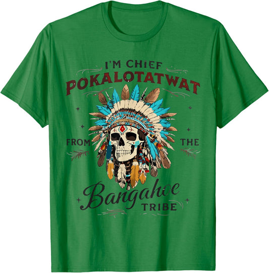 I'm Chief Pokalotatwat from The Tribe Native Indian American T-Shirt - T-Shirt | Irish Green
