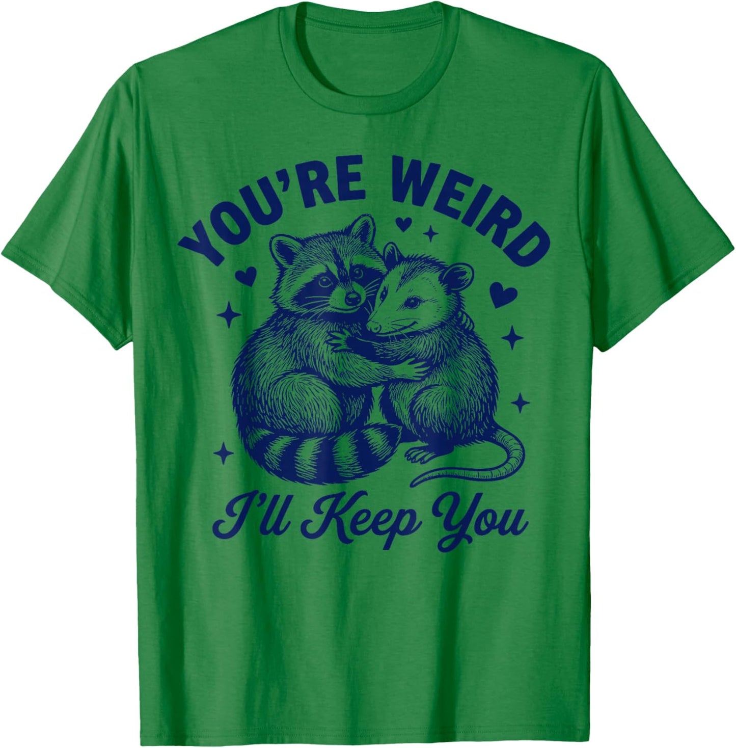 You're Weird I'll Keep You Romantic Couples Quote T-Shirt - T-Shirt | Irish Green
