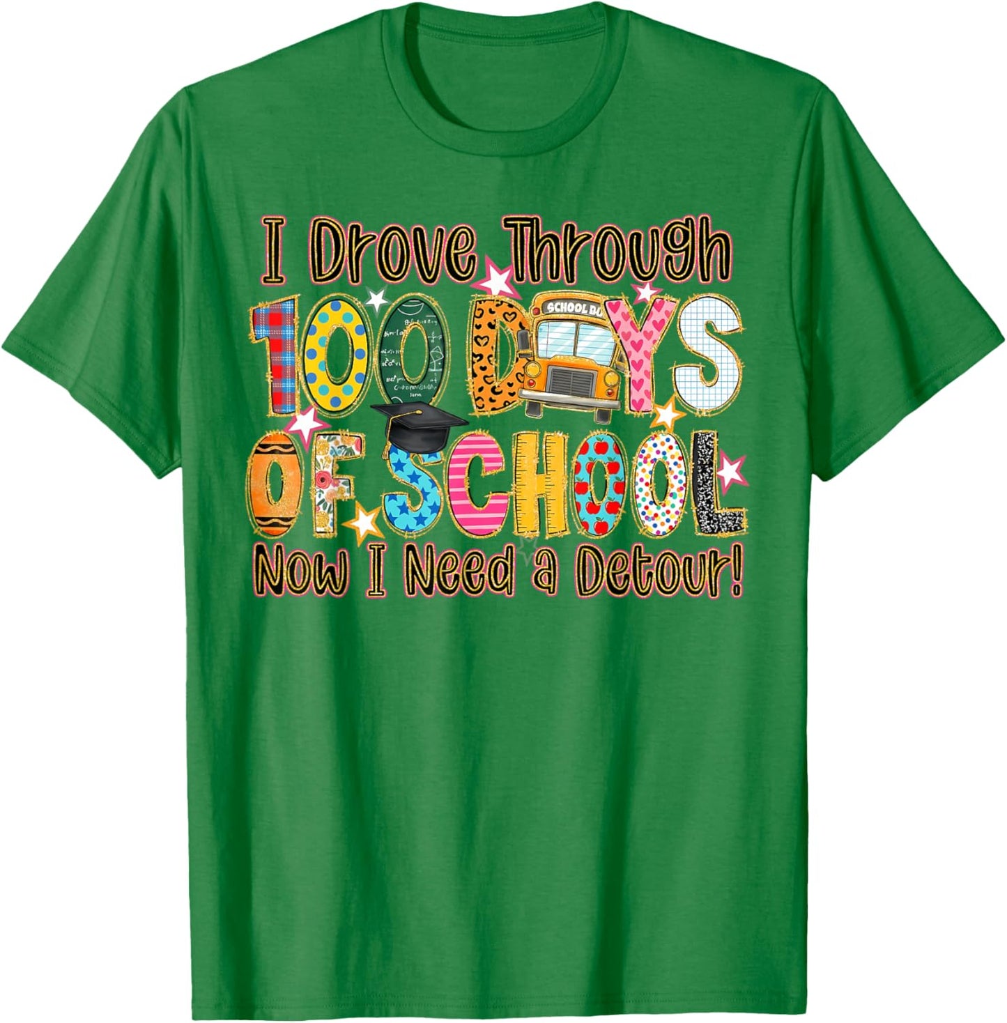 I Drove Through 100 Days of School Now I Need A Detour T-Shirt - T-Shirt | Irish Green