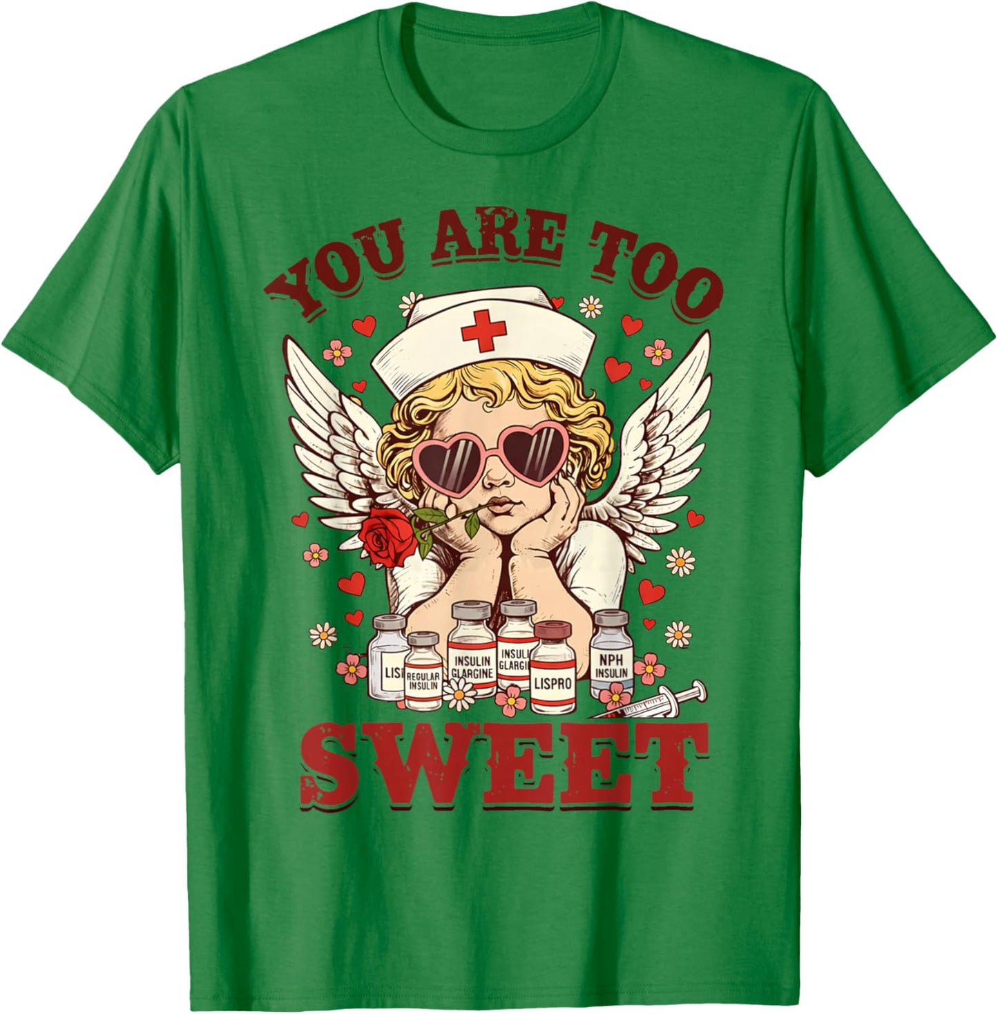 You are Too Sweet Valentine Nurse Insulin Diabetes Men Women T-Shirt - T-Shirt | Irish Green