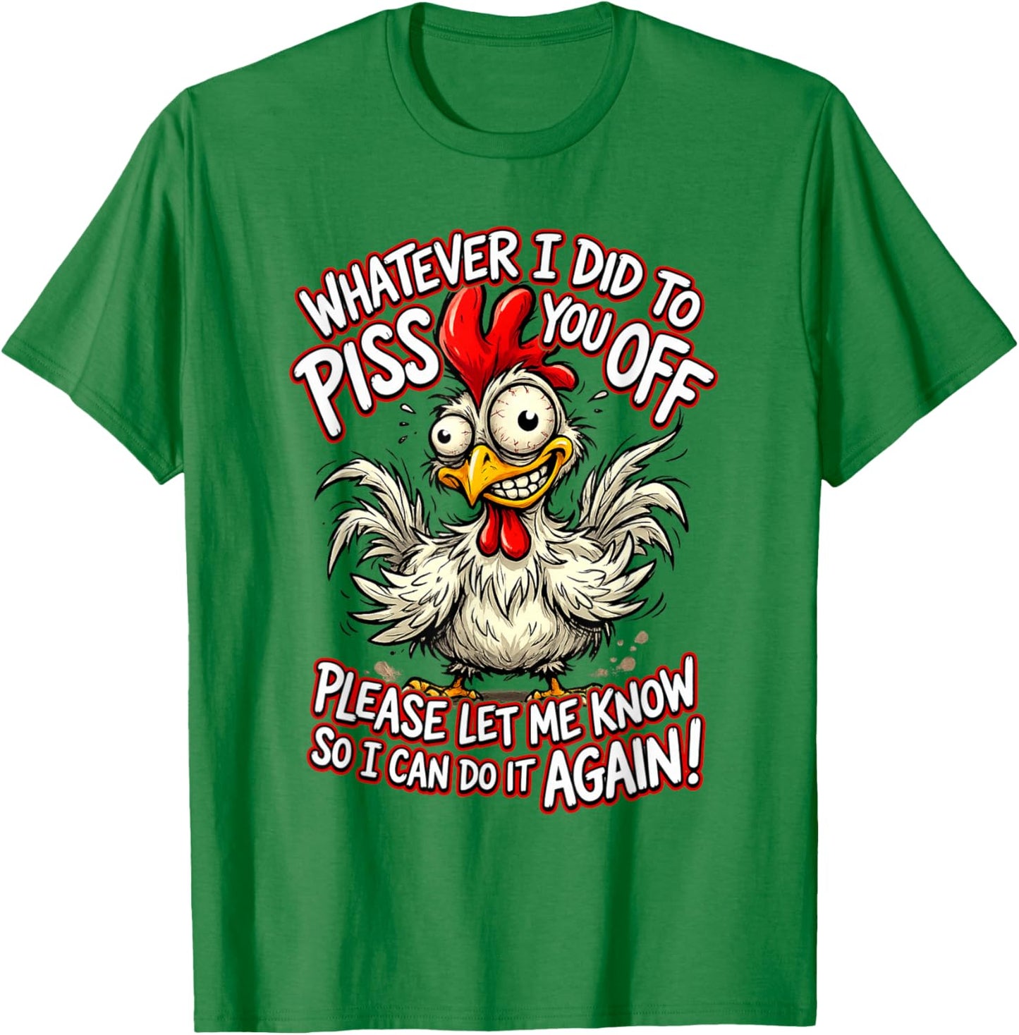 Whatever I Did to Piss You Off Please Let Me Know So I Can T-Shirt - T-Shirt | Irish Green
