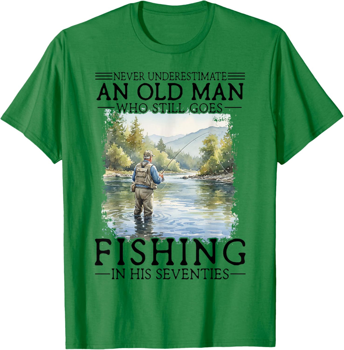 Never Underestimate an Old Man Who Goes Fishing in His 70s T-Shirt - T-Shirt | Irish Green