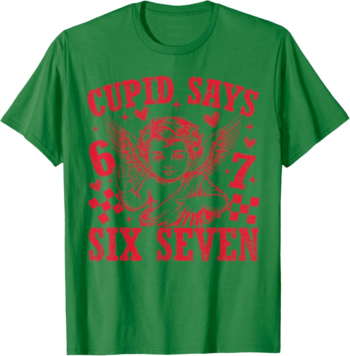 Cupid Says Six Seven Funny 67 Meme Valentine Men Women Kid T-Shirt - T-Shirt | Irish Green