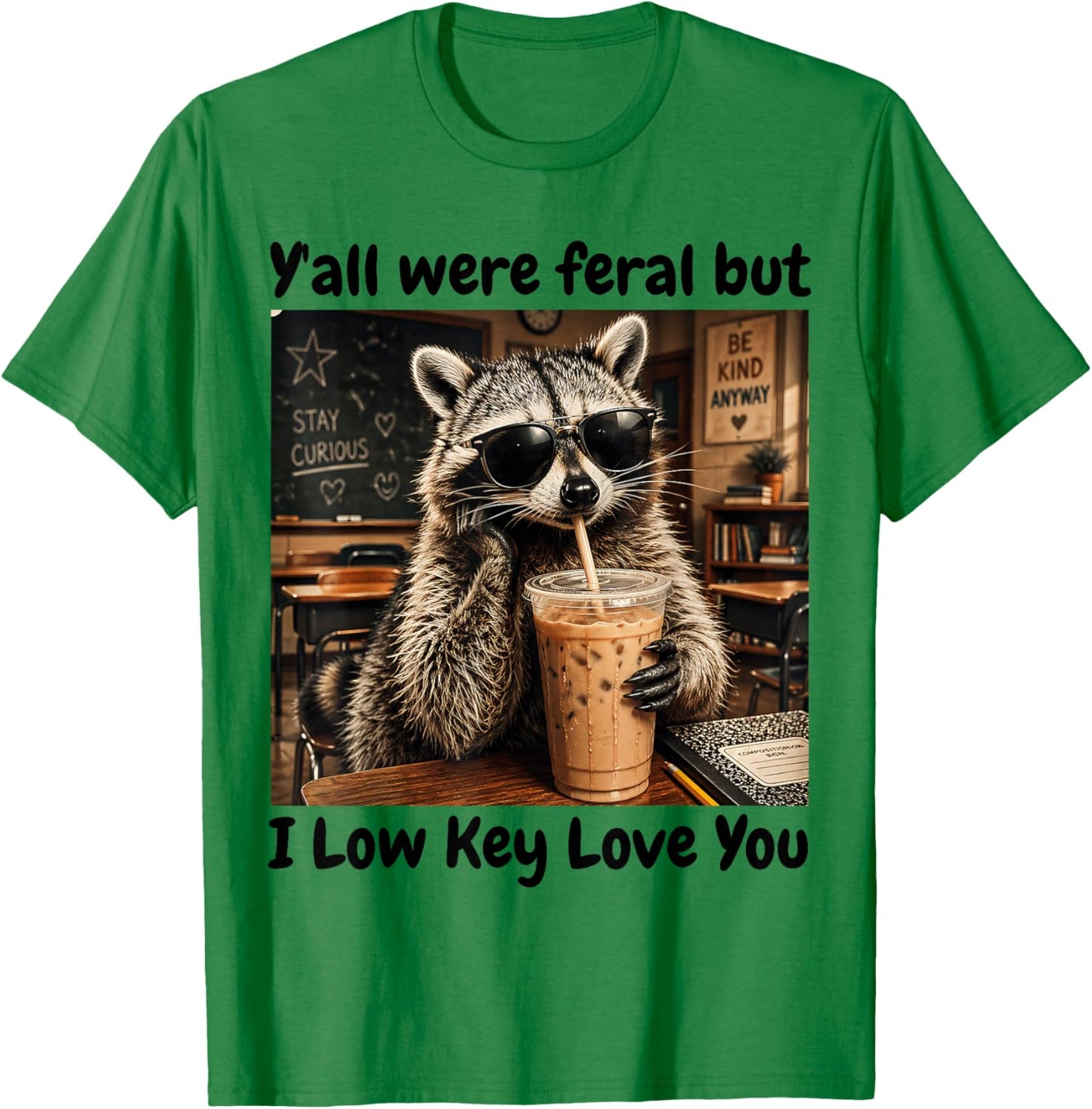 Y'all were Feral But i Low Key Love You T-Shirt - T-Shirt | Irish Green