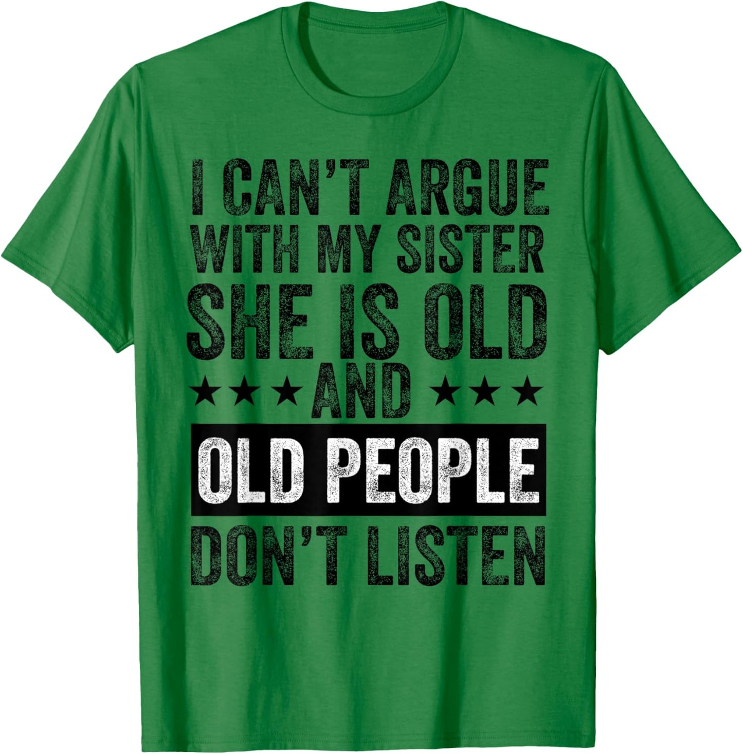 i Can't Argue with My Sister She's Old and Old People Funny T-Shirt - T-Shirt | Irish Green