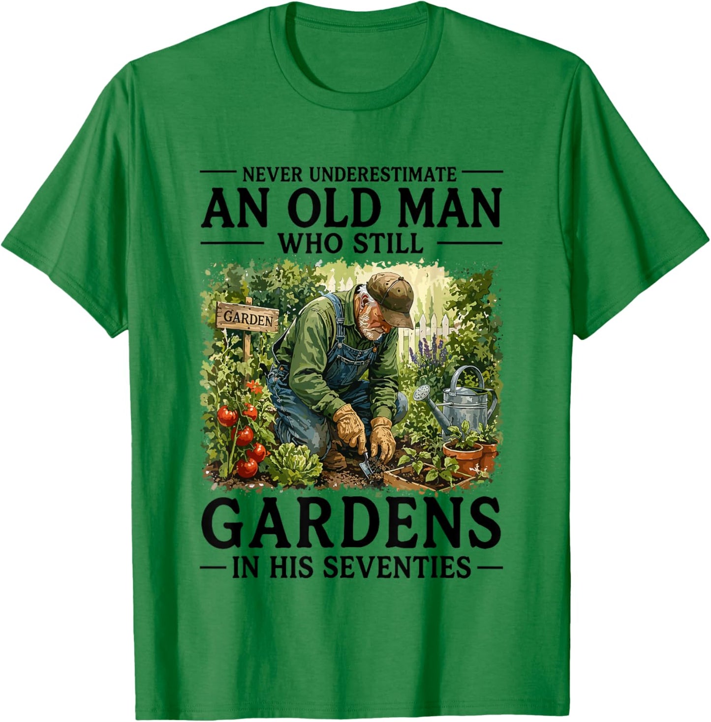Never Underestimate an Old Man Who Still Gardens in His 70's T-Shirt - T-Shirt | Irish Green