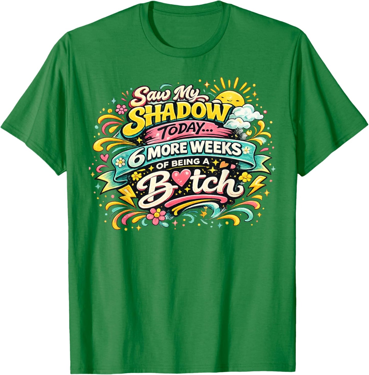 Saw My Shadow Today 6 More Weeks T-Shirt - T-Shirt | Irish Green