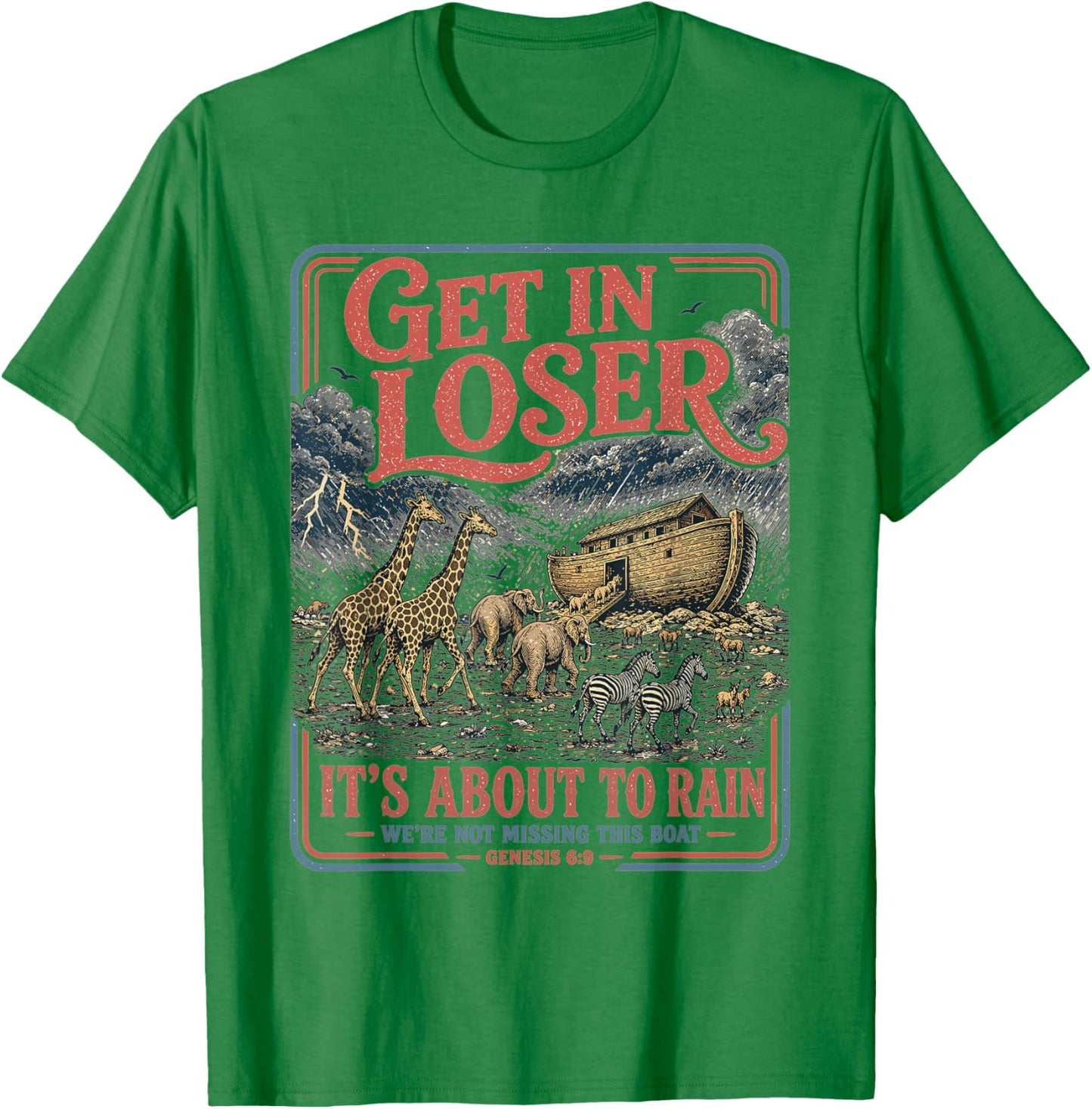 Get in Loser It's About to Rain Noahs Ark T-Shirt - T-Shirt | Irish Green