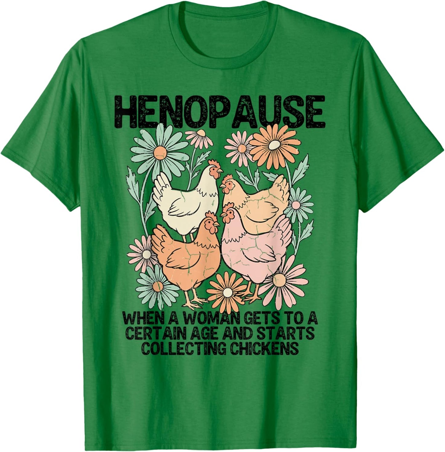 Henopause Funny Chicken Lover Women Collecting Chickens T-Shirt - T-Shirt | Irish Green