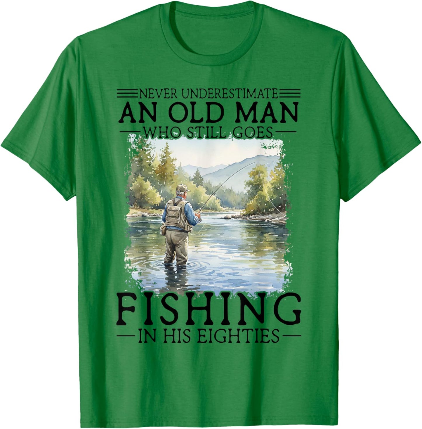 Never Underestimate an Old Man Who Goes Fishing in His 80s T-Shirt - T-Shirt | Irish Green