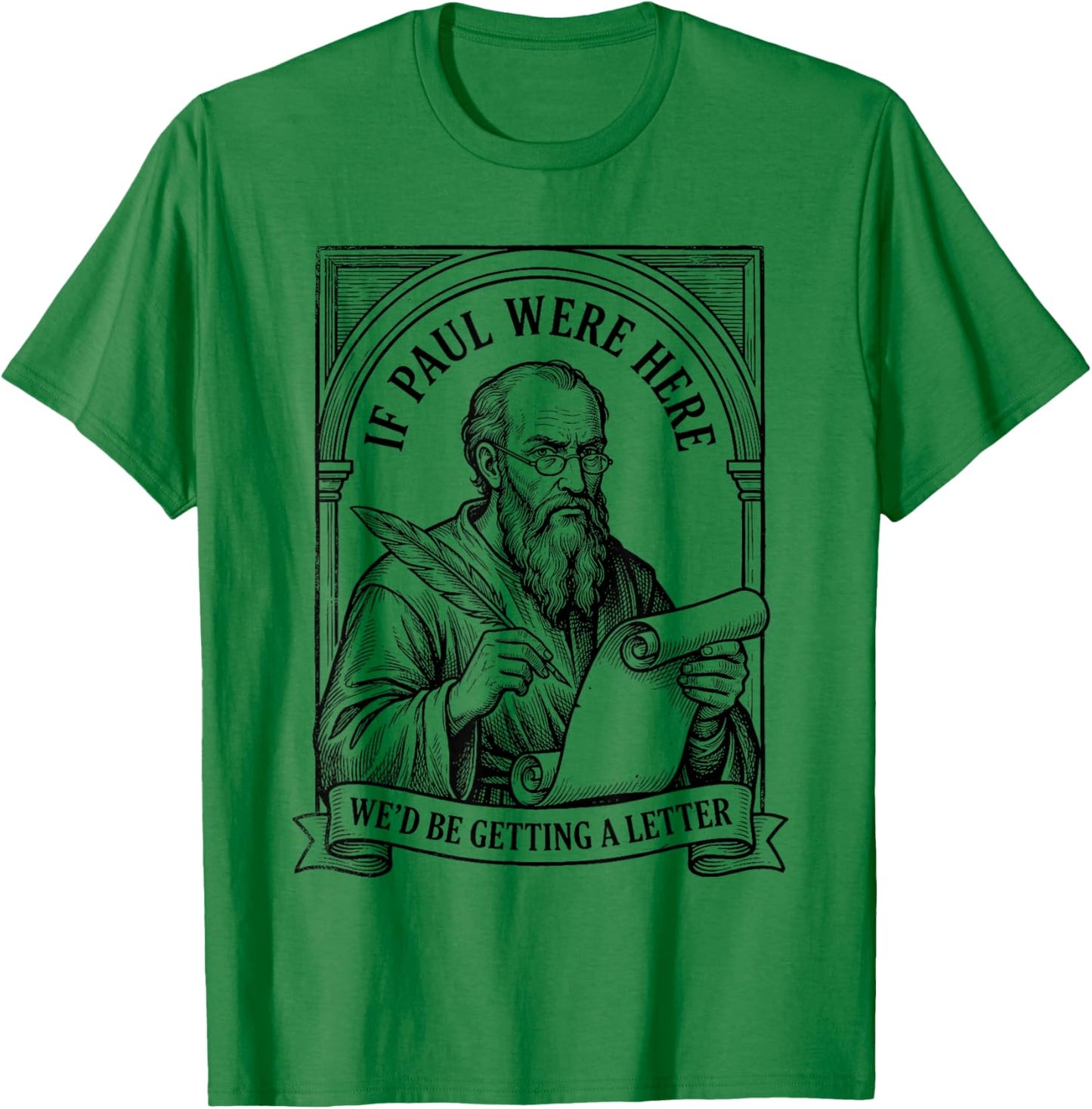 If Paul were Here We'd Be Getting A Letter Christian Humor T-Shirt - T-Shirt | Irish Green