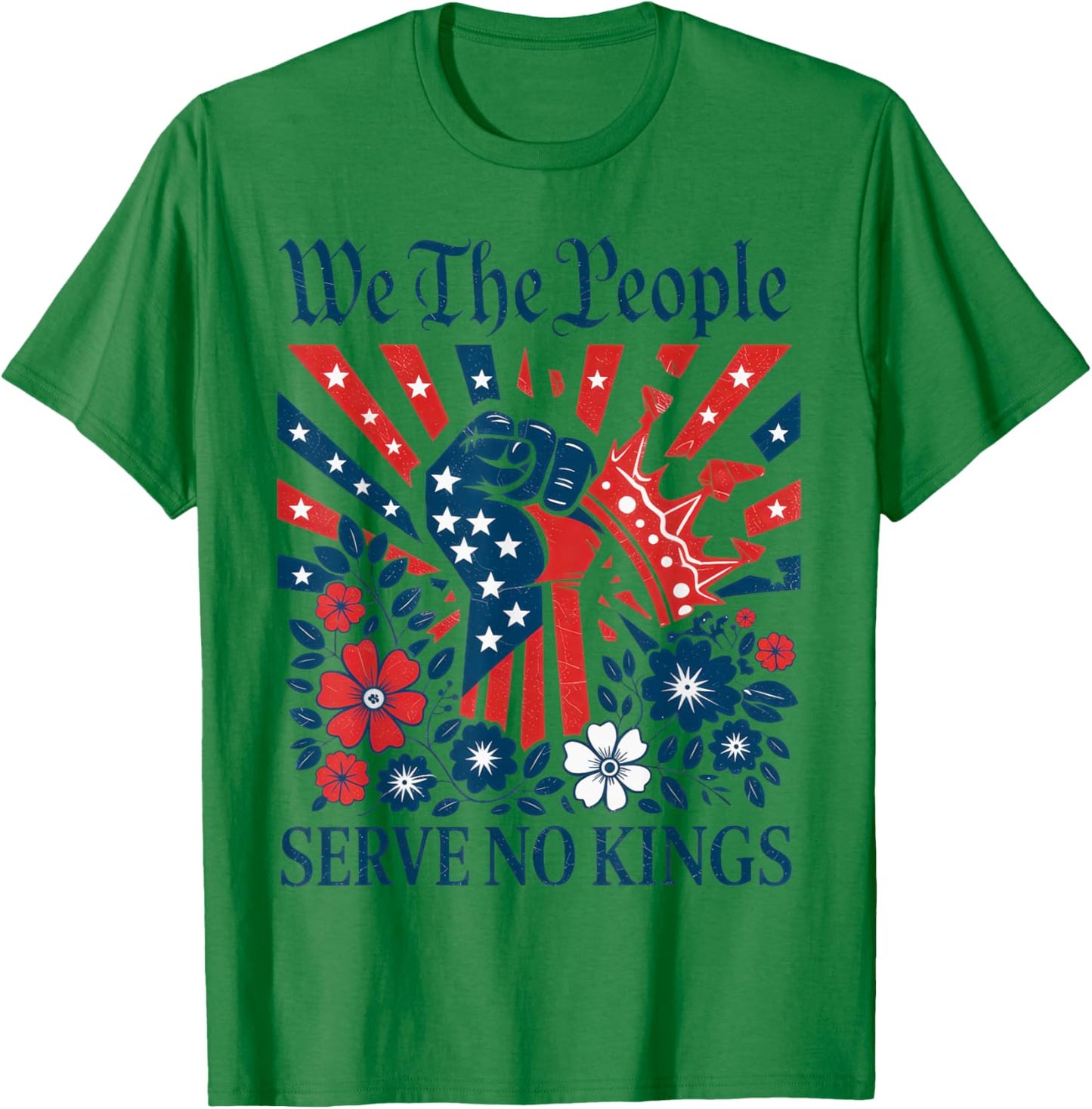 We The People Serve No Kings Stars Stripes America Patriotic T-Shirt - T-Shirt | Irish Green