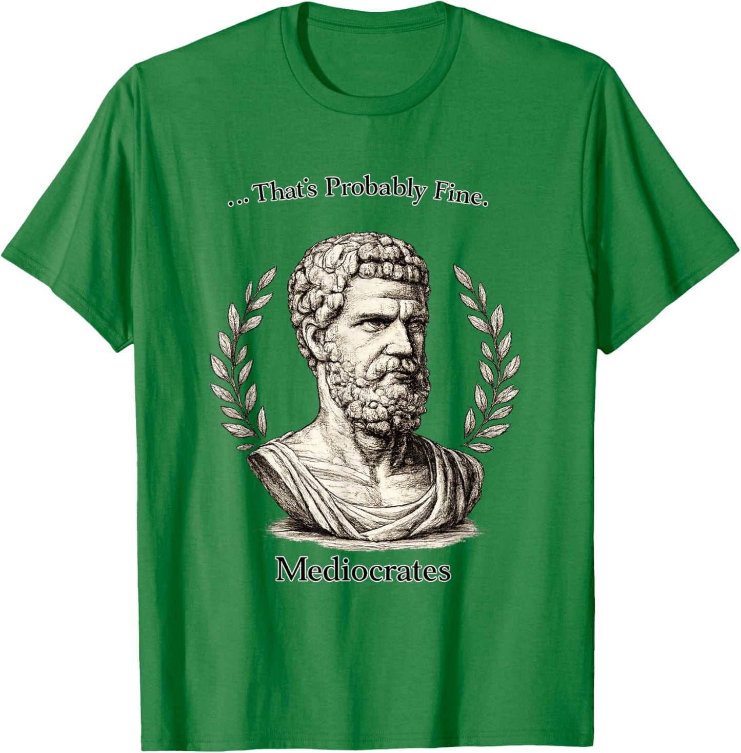Meh Good Enough Funny Mediocrates Sarcastic Greek Philosophy T-Shirt - T-Shirt | Irish Green