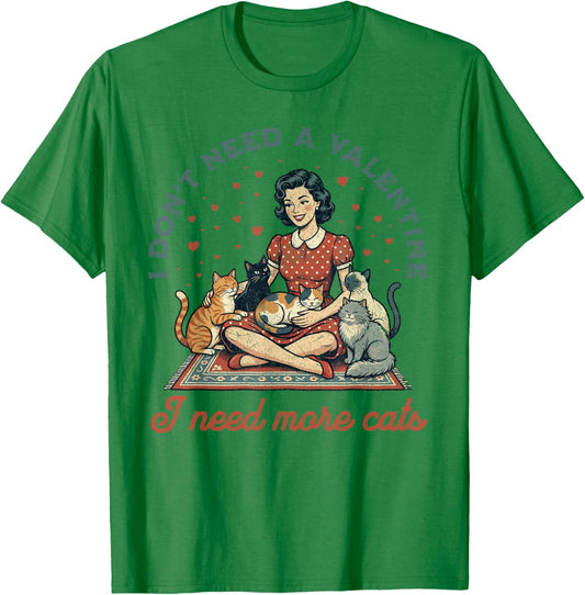 Don't Need A Valentine I Need More Cats Retro T-Shirt - T-Shirt | Irish Green