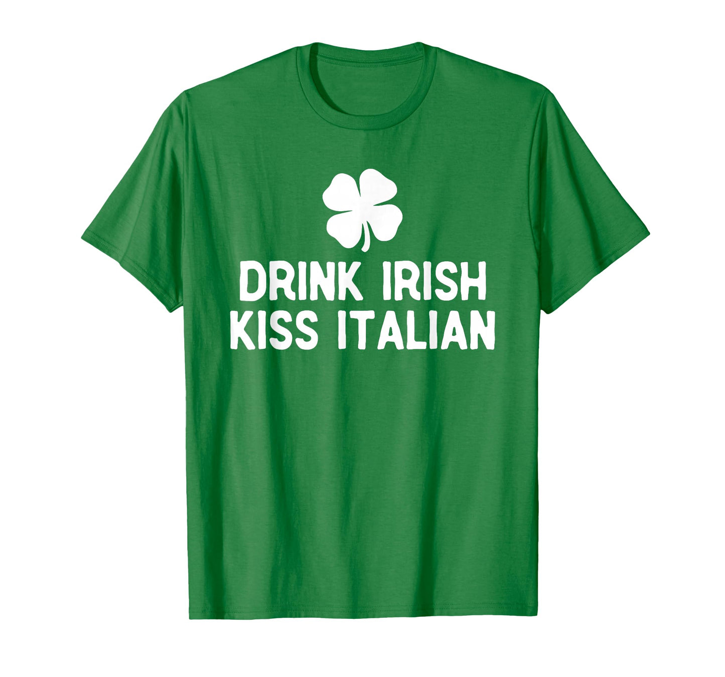 Drink Irish Kiss Italian St. Patrick's Day Funny Drinking T-Shirt
